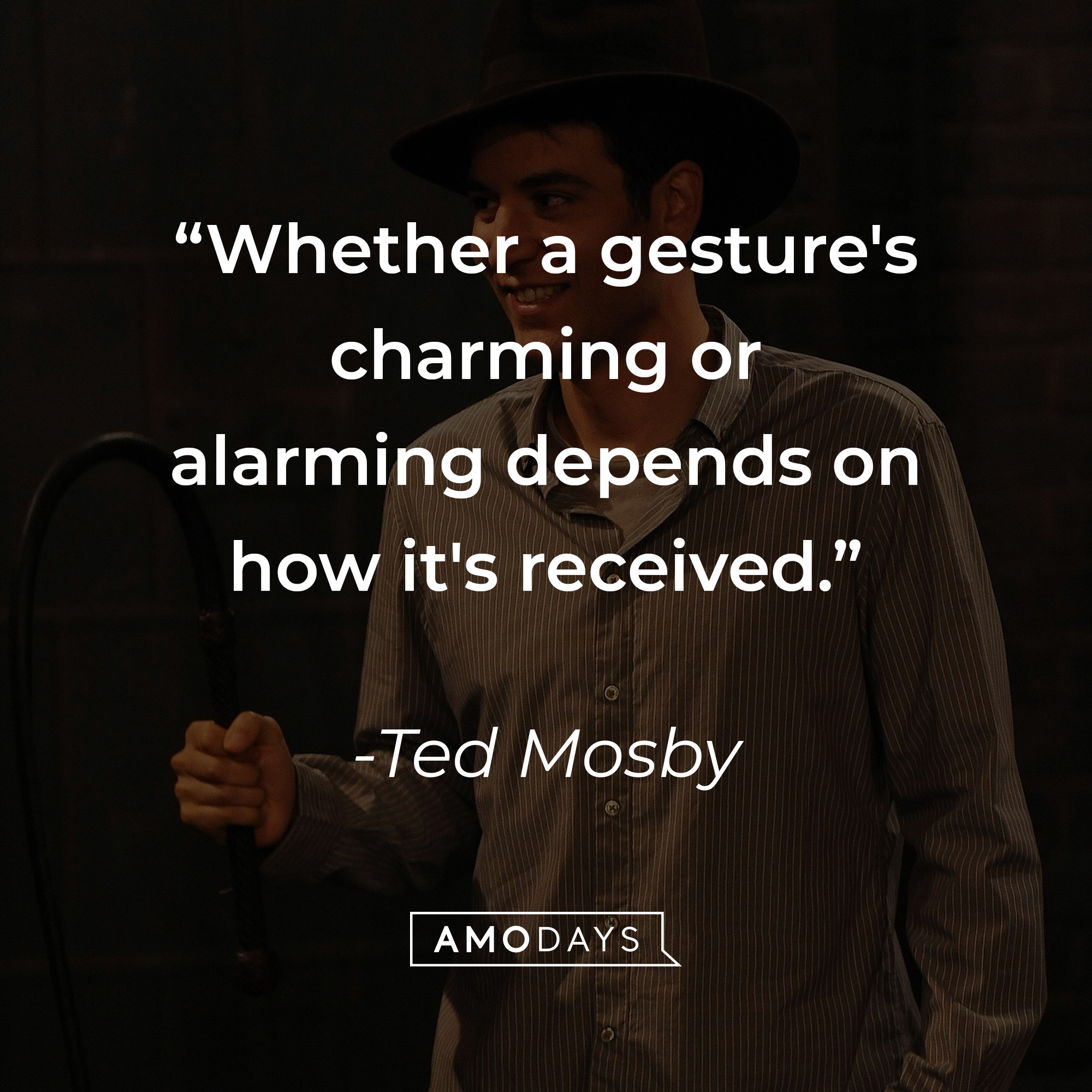 Ted Mosby's quote: “Whether a gesture's charming or alarming depends on how it's received.” | Source: facebook.com/OfficialHowIMetYourMother
