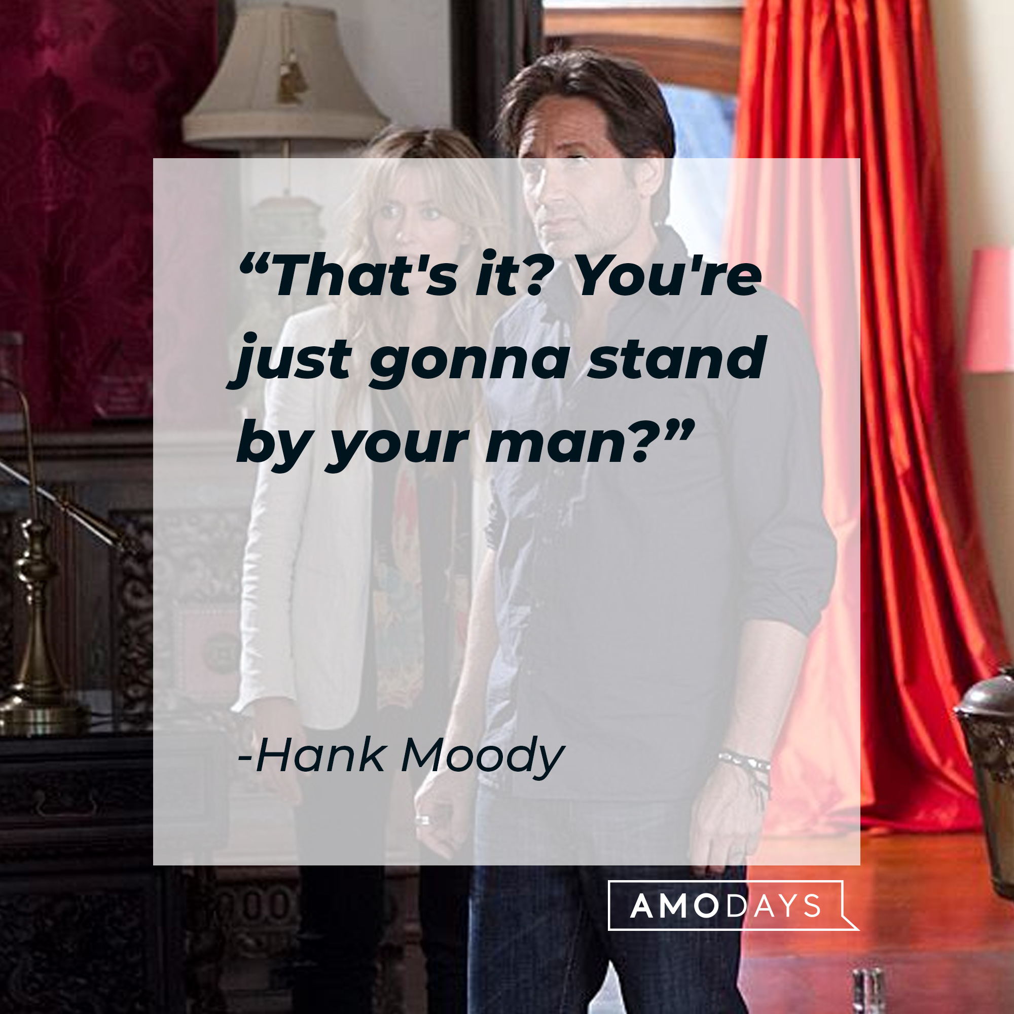 Hank Moody's quote: "That's it? You're just gonna stand by your man?" | Image: AmoDays