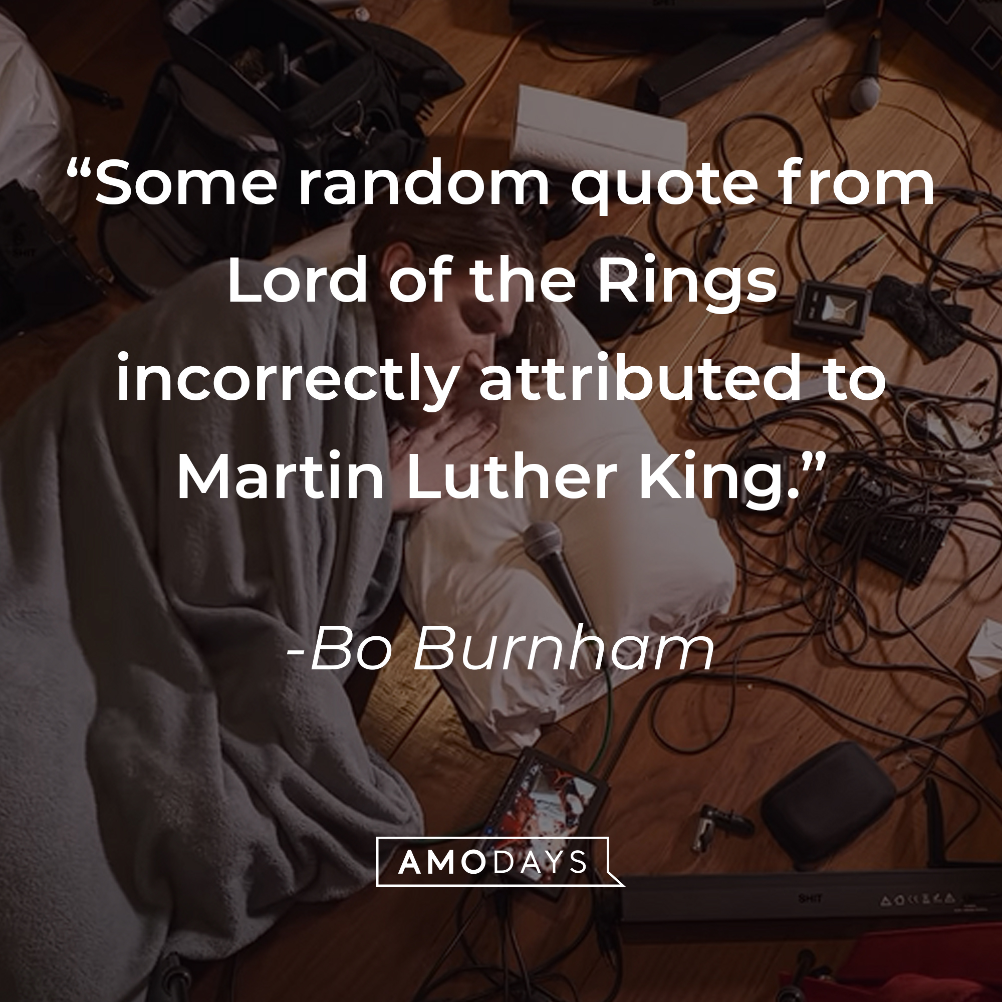 Bo Burnham's quote: "Some random quote from Lord of the Rings incorrectly attributed to Martin Luther King." | Source: youtube.com/boburnham