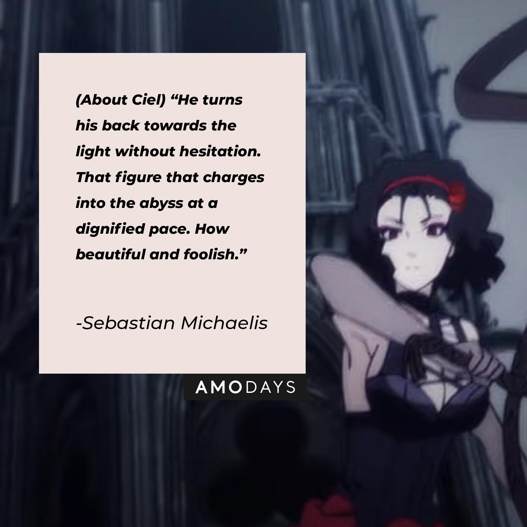 An image from "Black Butler" with Sebastian Michaelis' quote: (About Ciel) "He turns his back towards the light without hesitation. That figure that charges into the abyss at a dignified pace. How beautiful and foolish." | Source: youtube.com/Crunchyroll Dubs