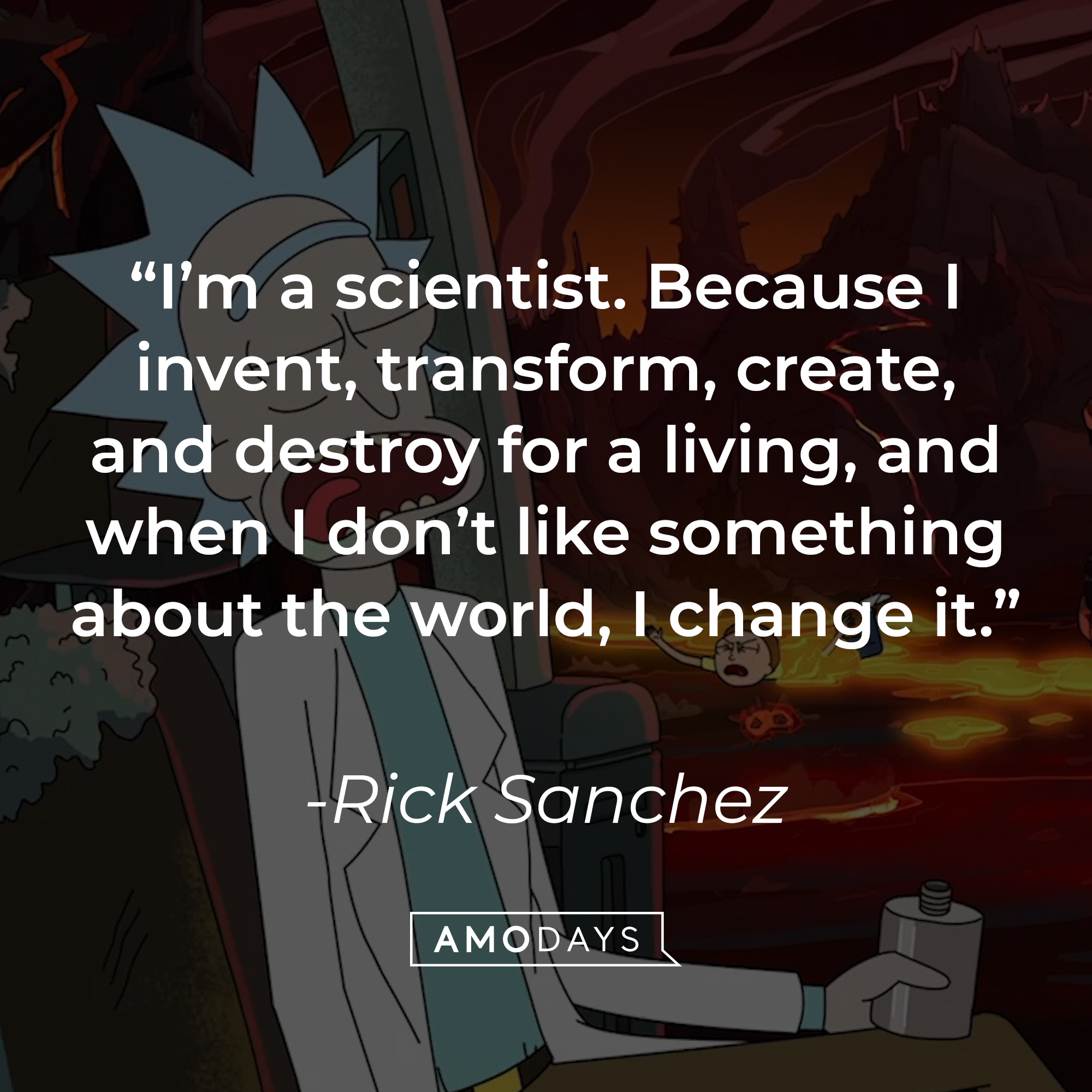 An image of Rick Sanchez with his quote: “I’m a scientist. Because I invent, transform, create, and destroy for a living, and when I don’t like something about the world, I change it.” | Source: Facebook.com/RickandMorty