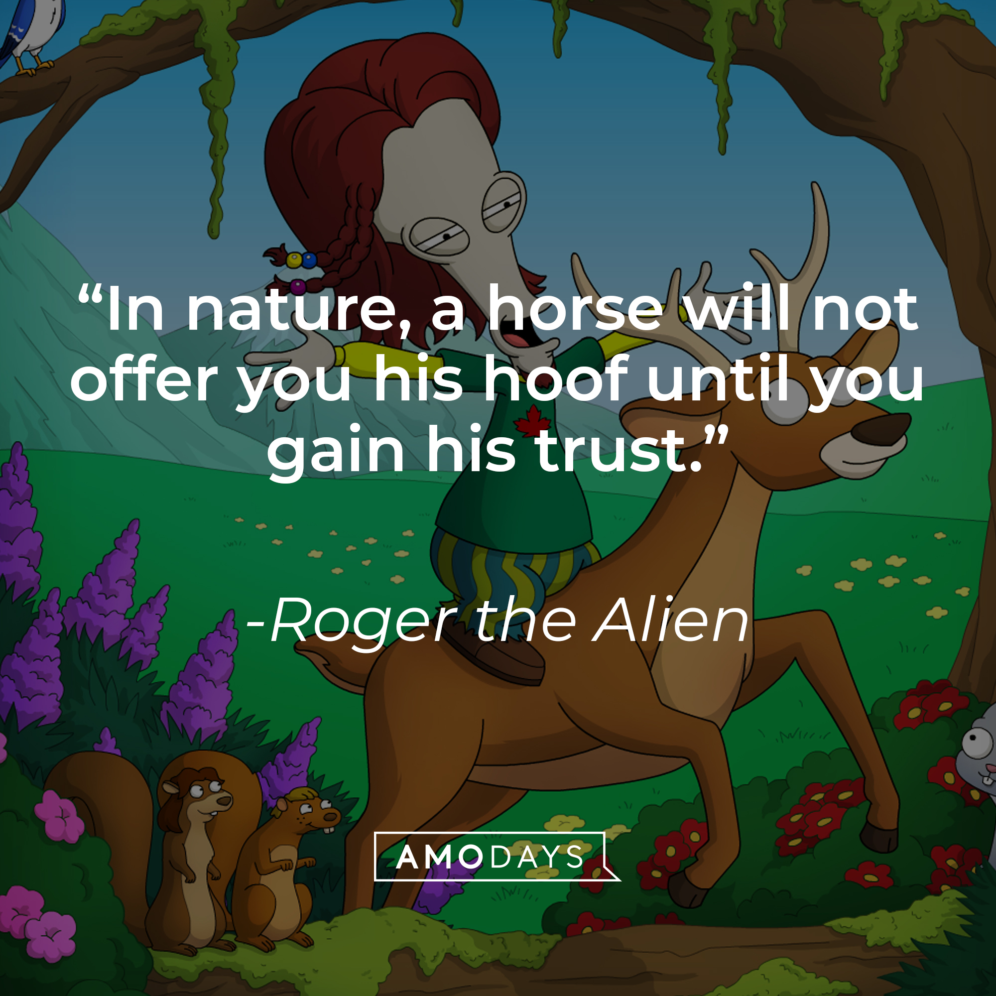 Roger the Alien with his quote: “In nature, a horse will not offer you his hoof until you gain his trust.” | Source: facebook.com/AmericanDad