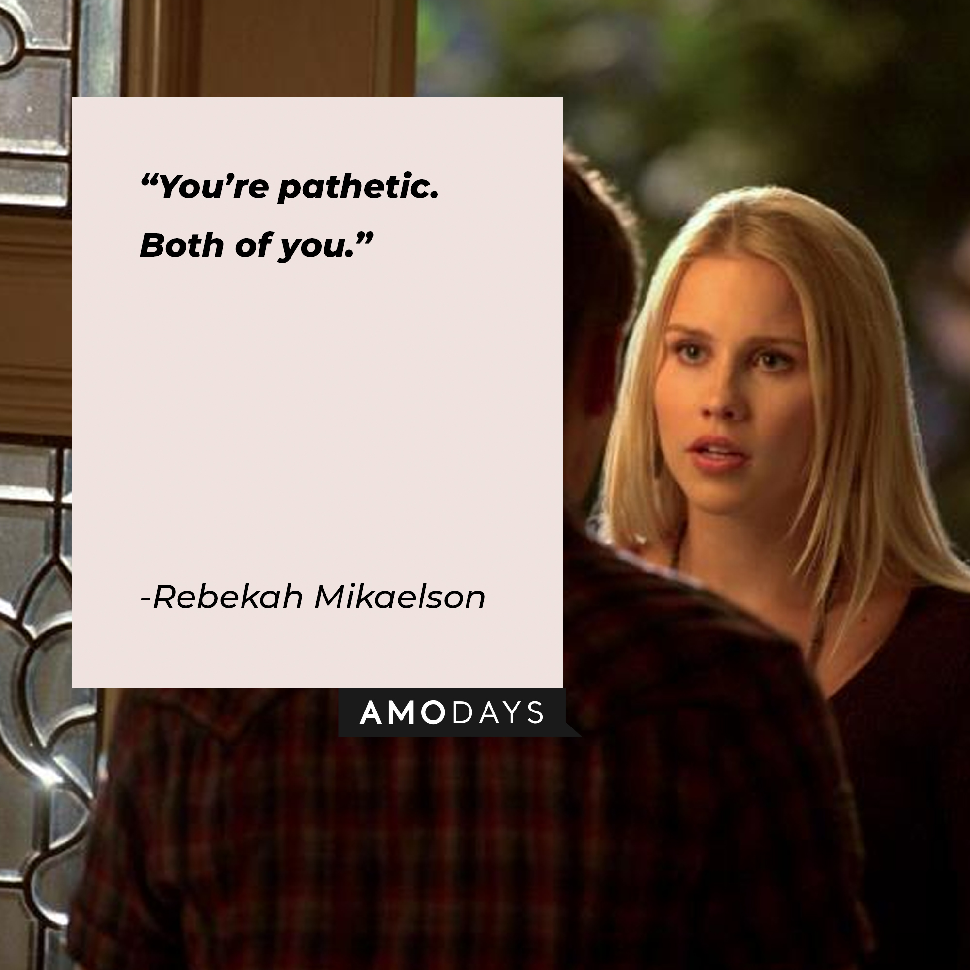 An image of Rebekah Mikaelson with her quote: “You’re pathetic. Both of you.” | Source: facebook.com/thevampirediaries