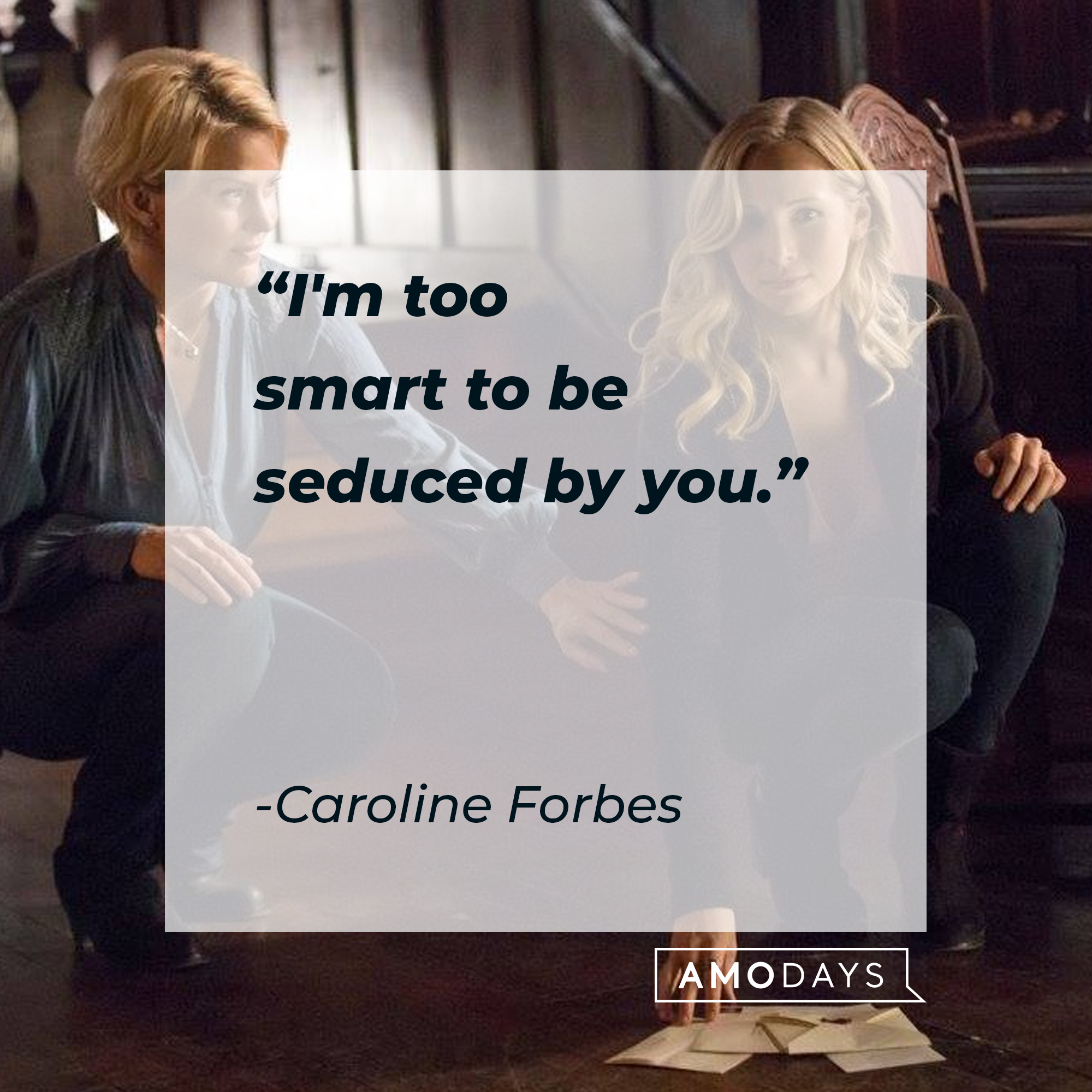 Caroline Forbes' quote: "I'm too smart to be seduced by you." | Source: Facebook.com/thevampirediaries
