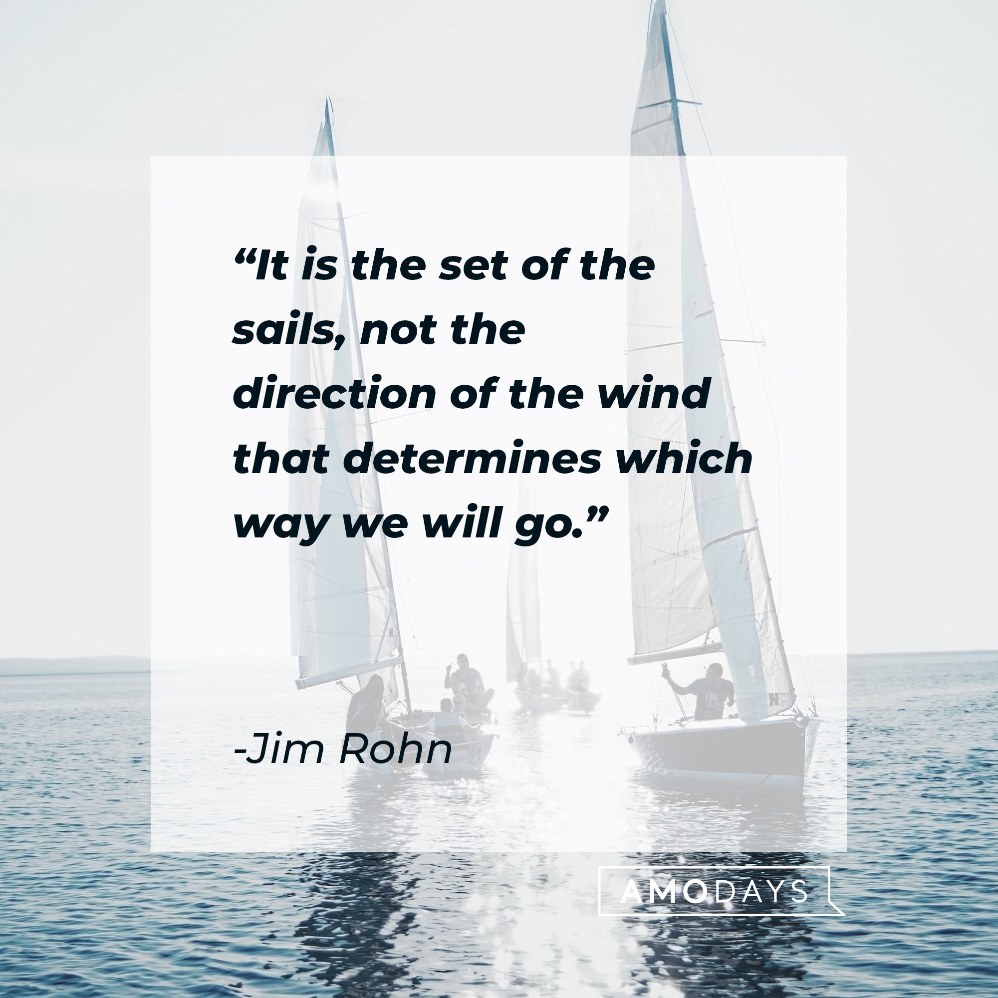 Jim Rohn's quote: "It is the set of the sails, not the direction of the wind that determines which way we will go." | Image: AmoDays