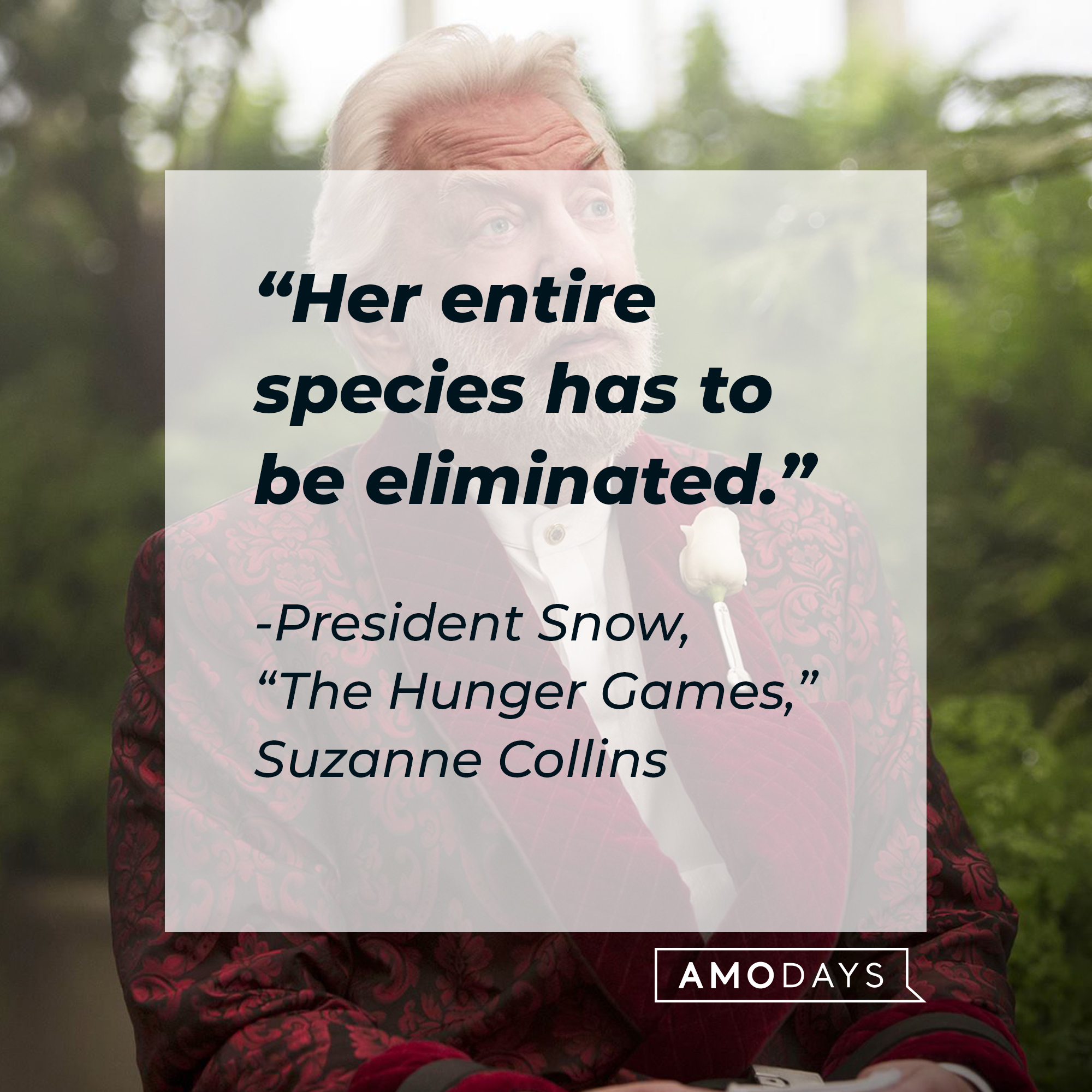 President Snow, with his quote from Suzanne Collins’ “Hunger Games,”: “Her entire species has to be eliminated.” | Source: facebook.com/TheHungerGamesMovie