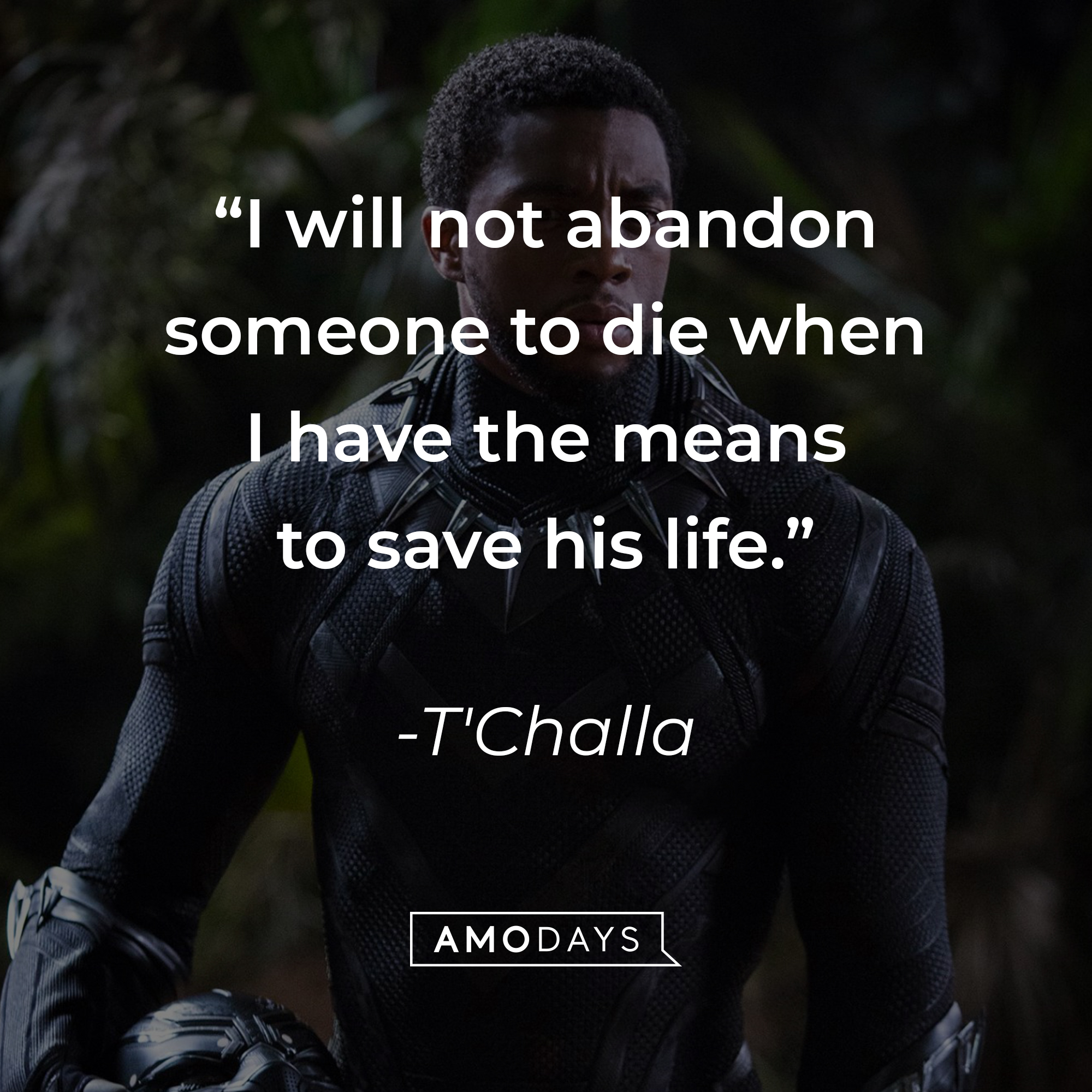T'Challa's quote: “I will not abandon someone to die when I have the means to save his life.” | Source: facebook.com/BlackPantherMovie