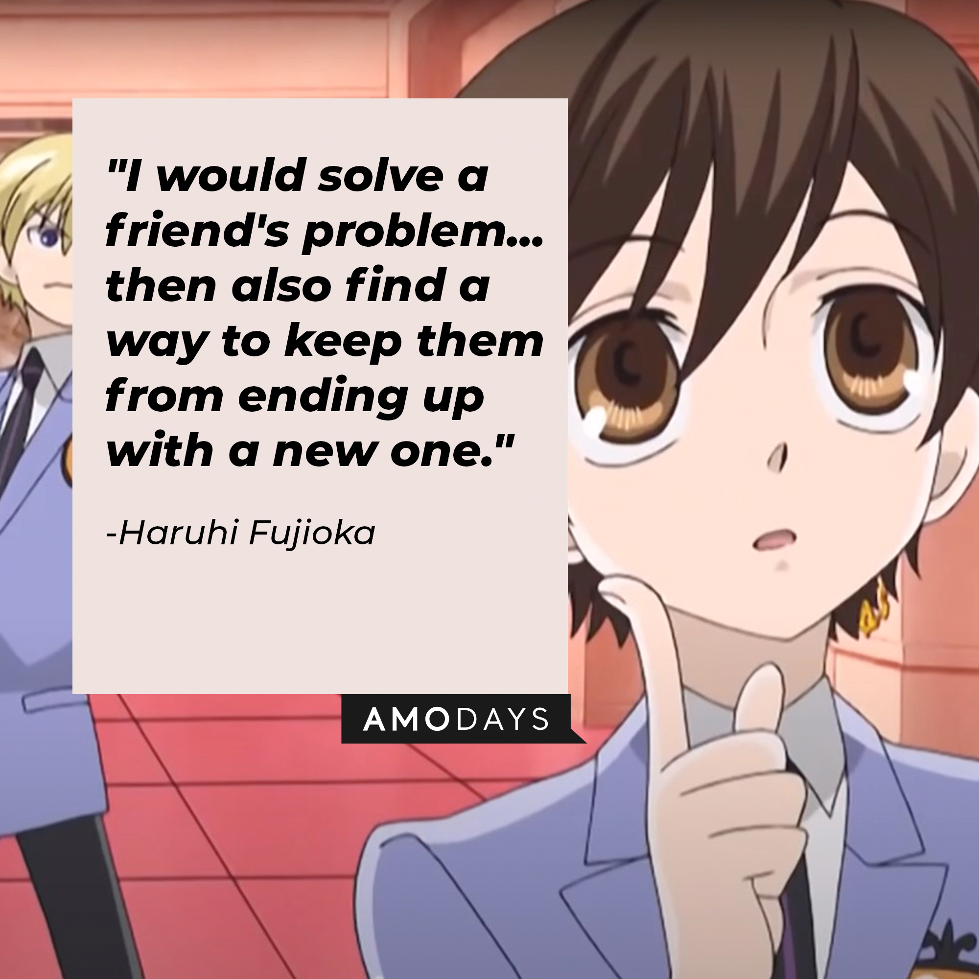 Haruhi Fujioka's quote: "I would solve a friend's problem... then also find a way to keep them from ending up with a new one." | Source: Facebook.com/theouranhostclub