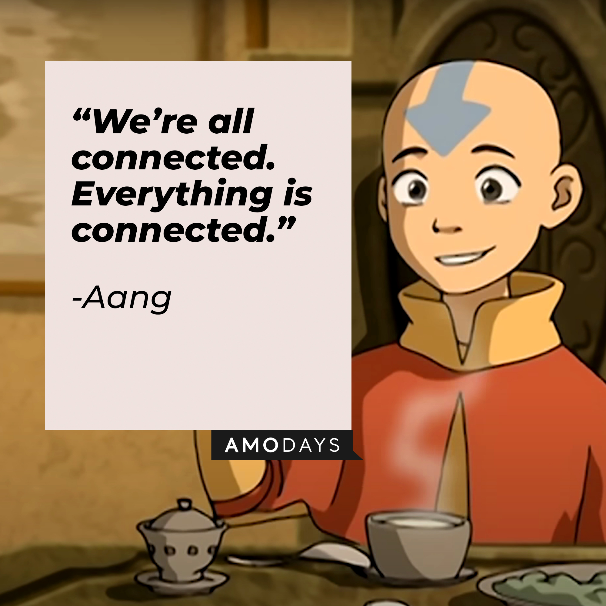Aang’s quote: “We’re all connected. Everything is connected.” | Source: Youtube.com/TeamAvatar