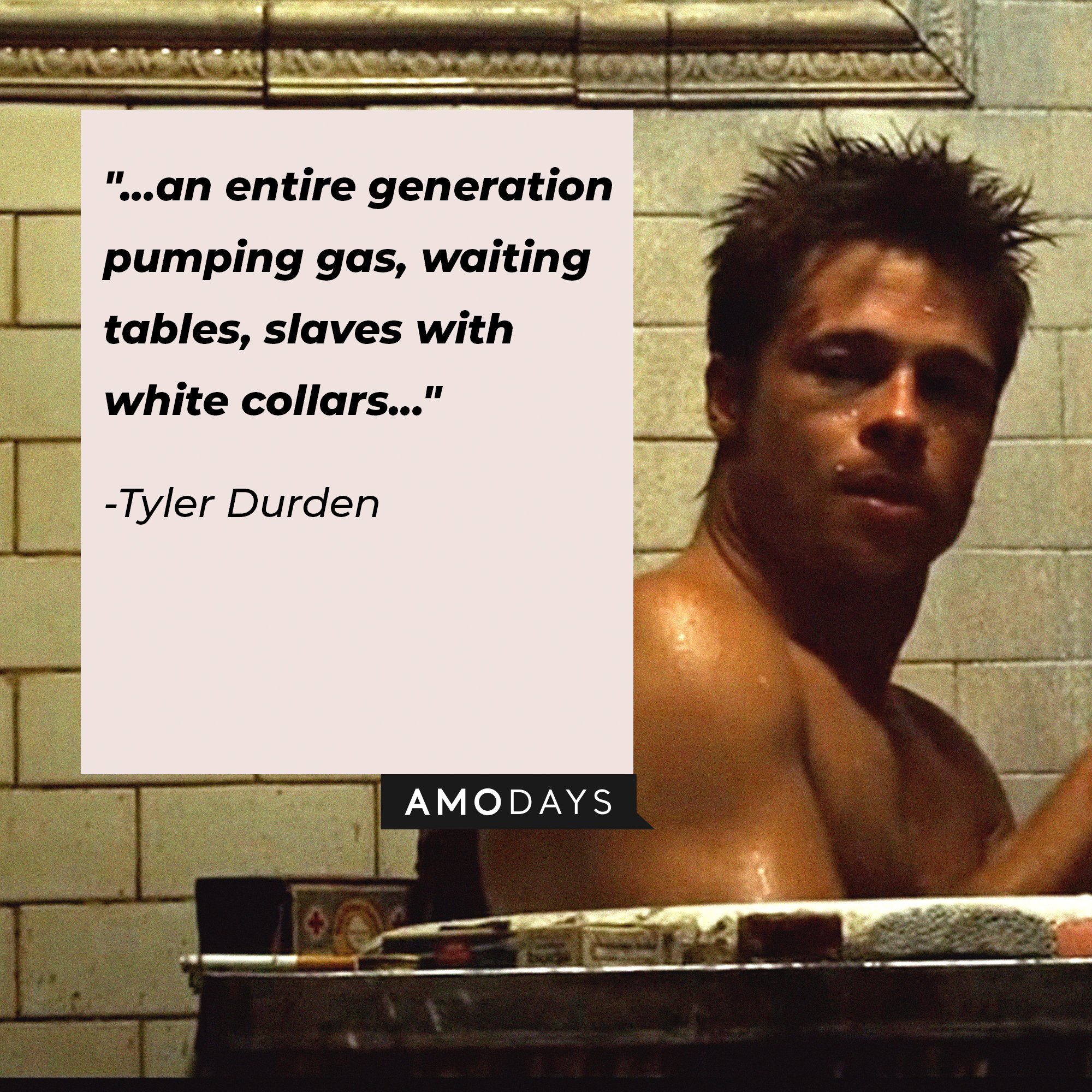 Tyler Durden’s quote: "…an entire generation pumping gas, waiting tables, slaves with white collars…" | Image: AmoDays