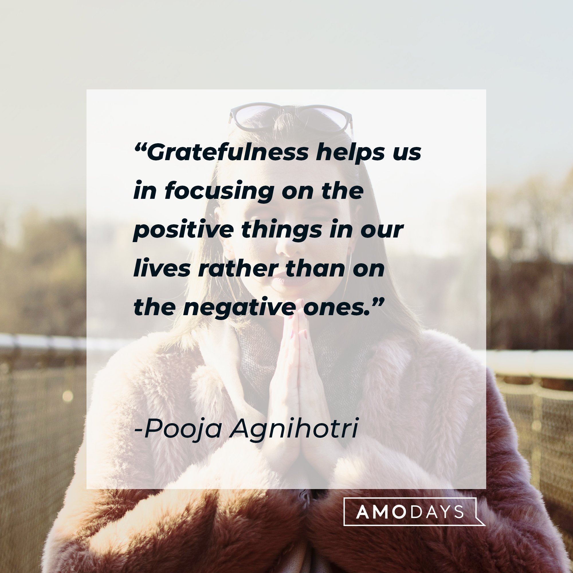 Pooja Agnihotri’s quote: "Gratefulness helps us in focusing on the positive things in our lives rather than on the negative ones." | Image: AmoDays