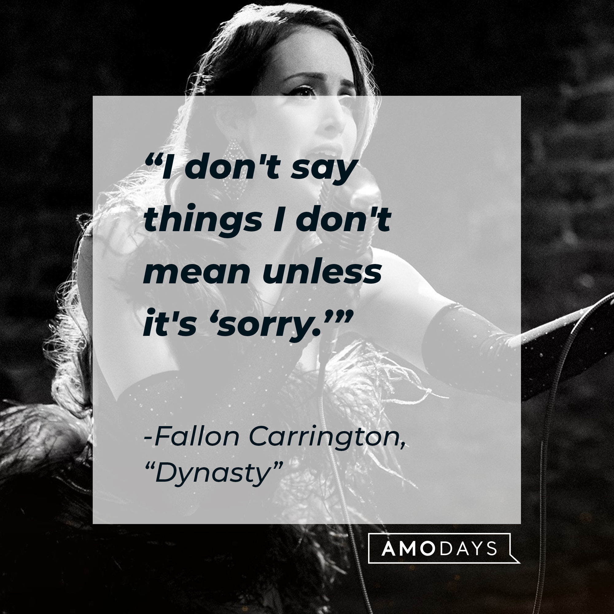 Fallon Carrington’s quote from “Dynasty”: “I don't say things I don't mean unless it's 'sorry.'” | Source: facebook.com/DynastyOnTheCW