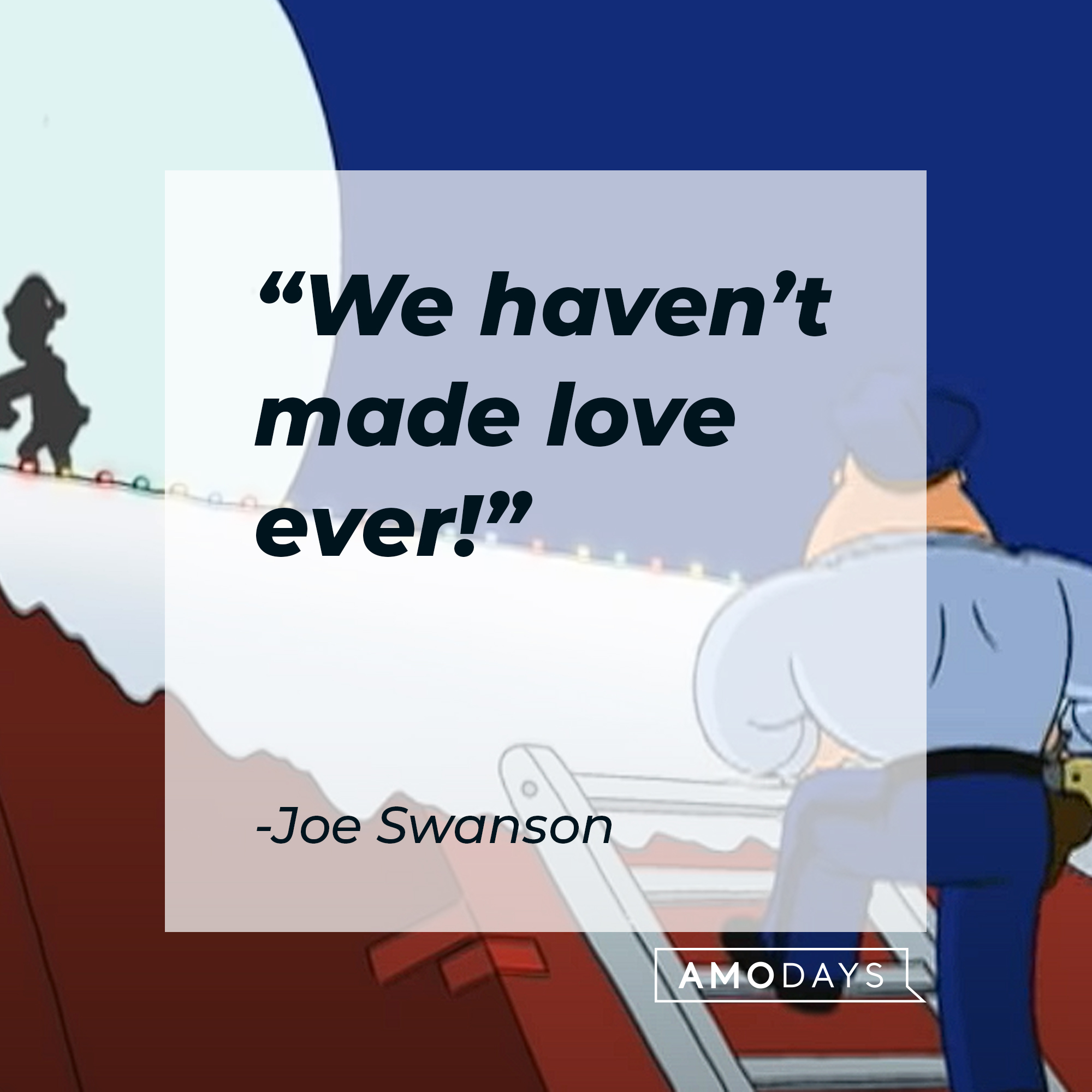 Joe Swanson from "Family Guy" with his quote: “We haven’t made love ever!” | Source: YouTube.com/TBS