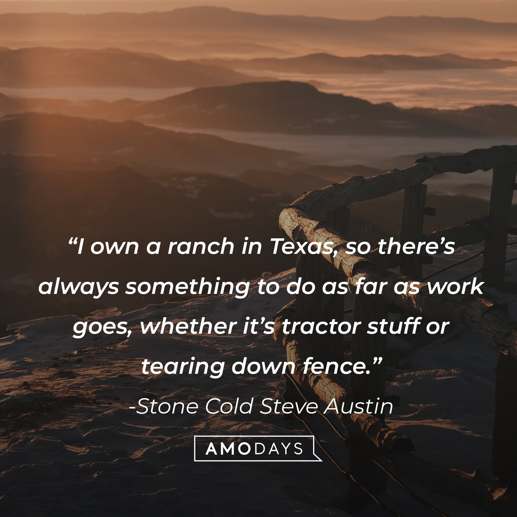 Stone Cold Steve Austin's quote: “I own a ranch in Texas, so there’s always something to do as far as work goes, whether it’s tractor stuff or tearing down fence.” | Image: AmoDays