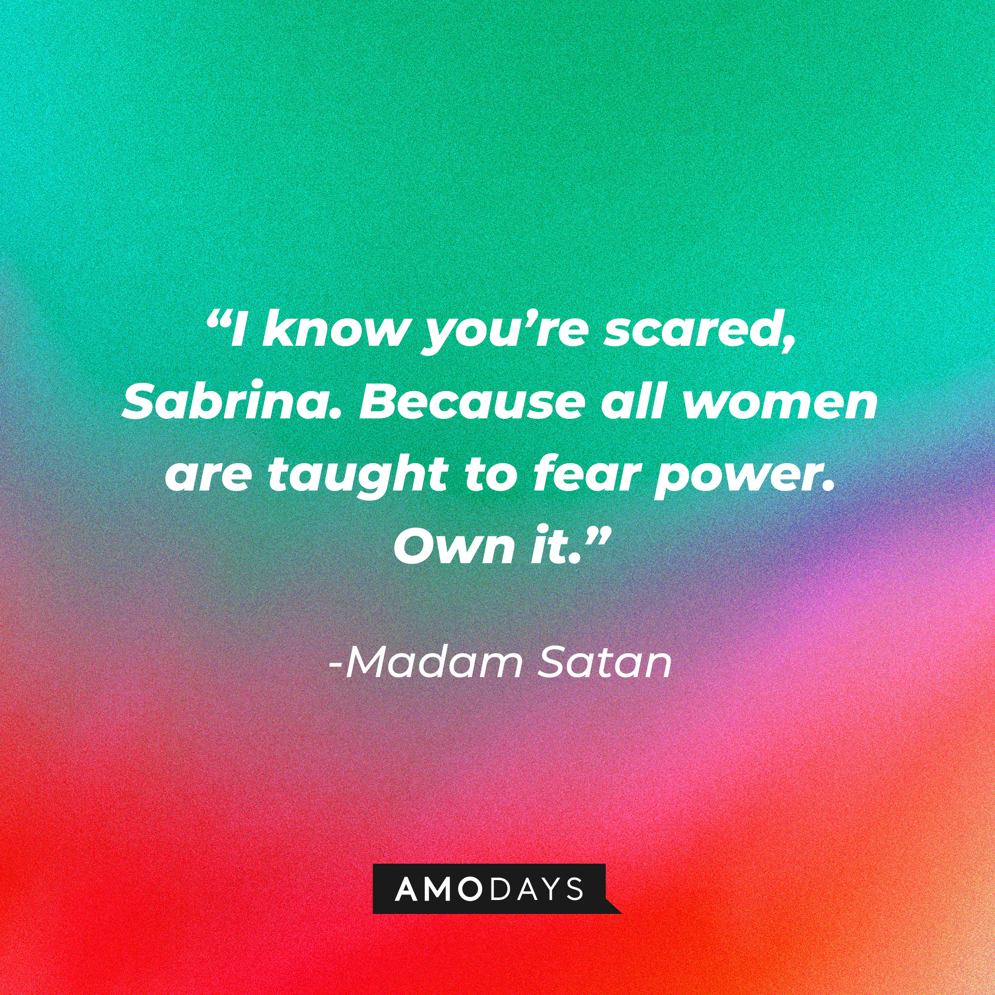 Madam Satan's quote: “I know you’re scared, Sabrina. Because all women are taught to fear power. Own it.” | Source: Amodays