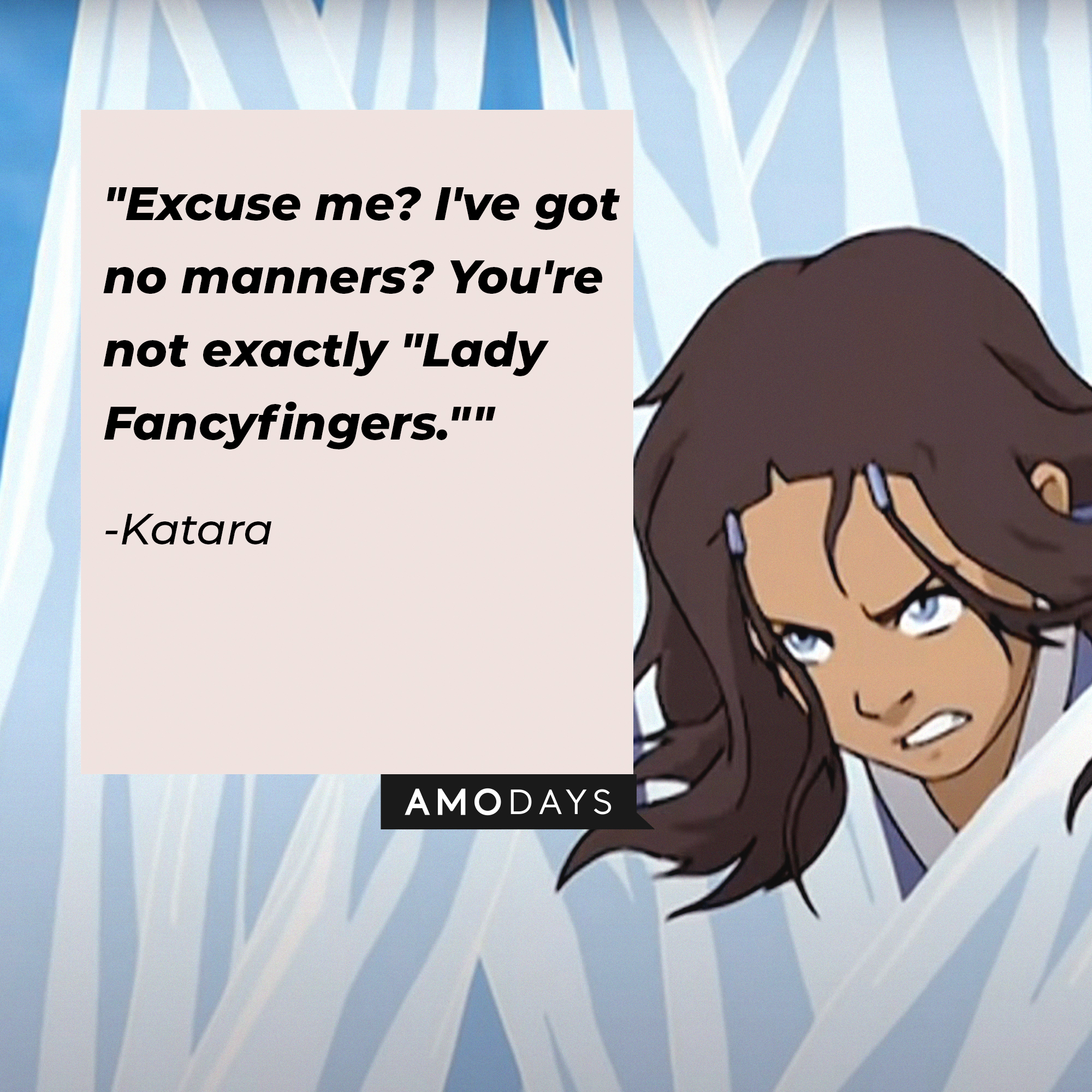 Katara's quote: "Excuse me? I've got no manners? You're not exactly "Lady Fancyfingers."" | Source: Youtube.com/TeamAvatar