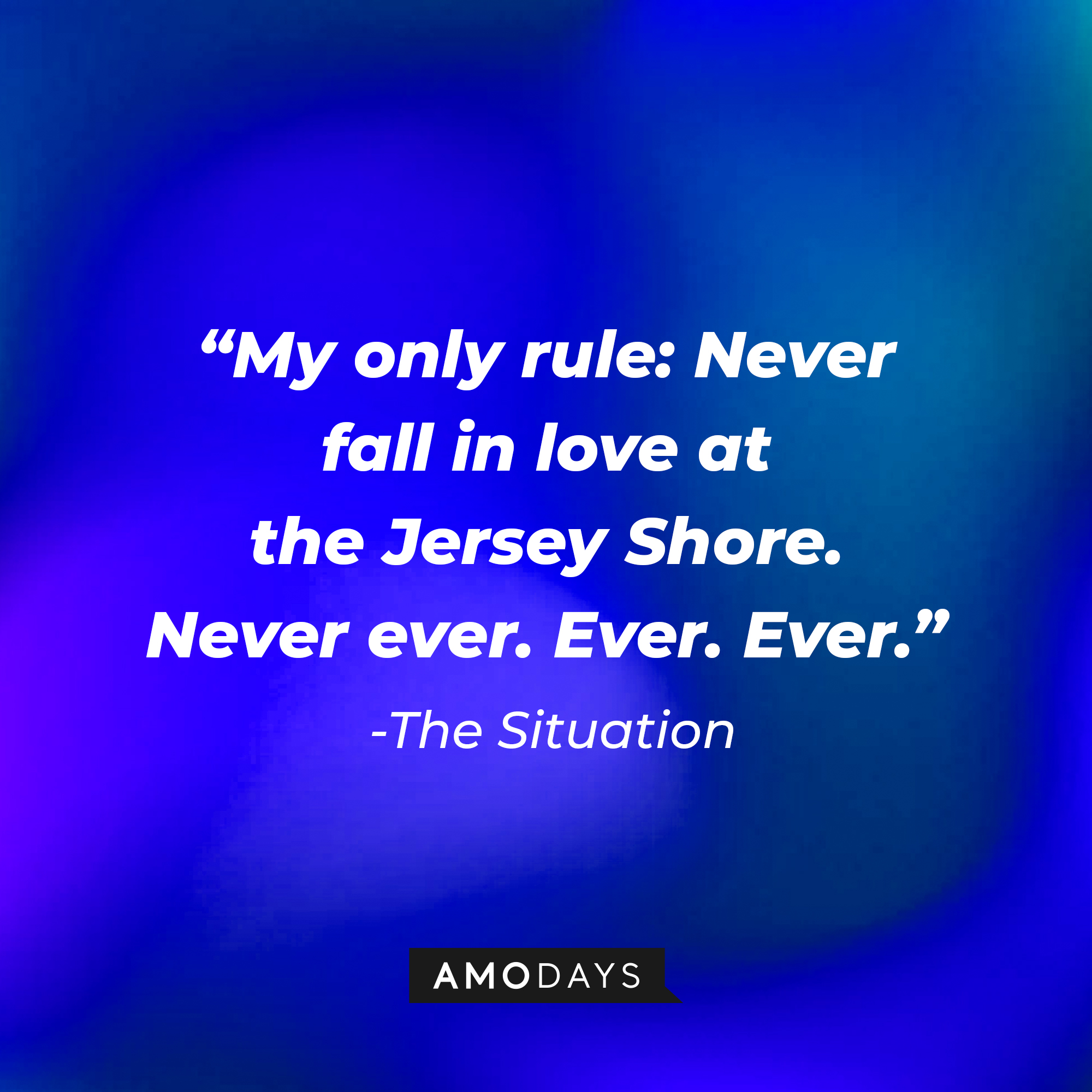 The Situation's quote: "My only rule: Never fall in love at the Jersey Shore. Never ever. Ever. Ever." | Source: youtube.com/jerseyshore