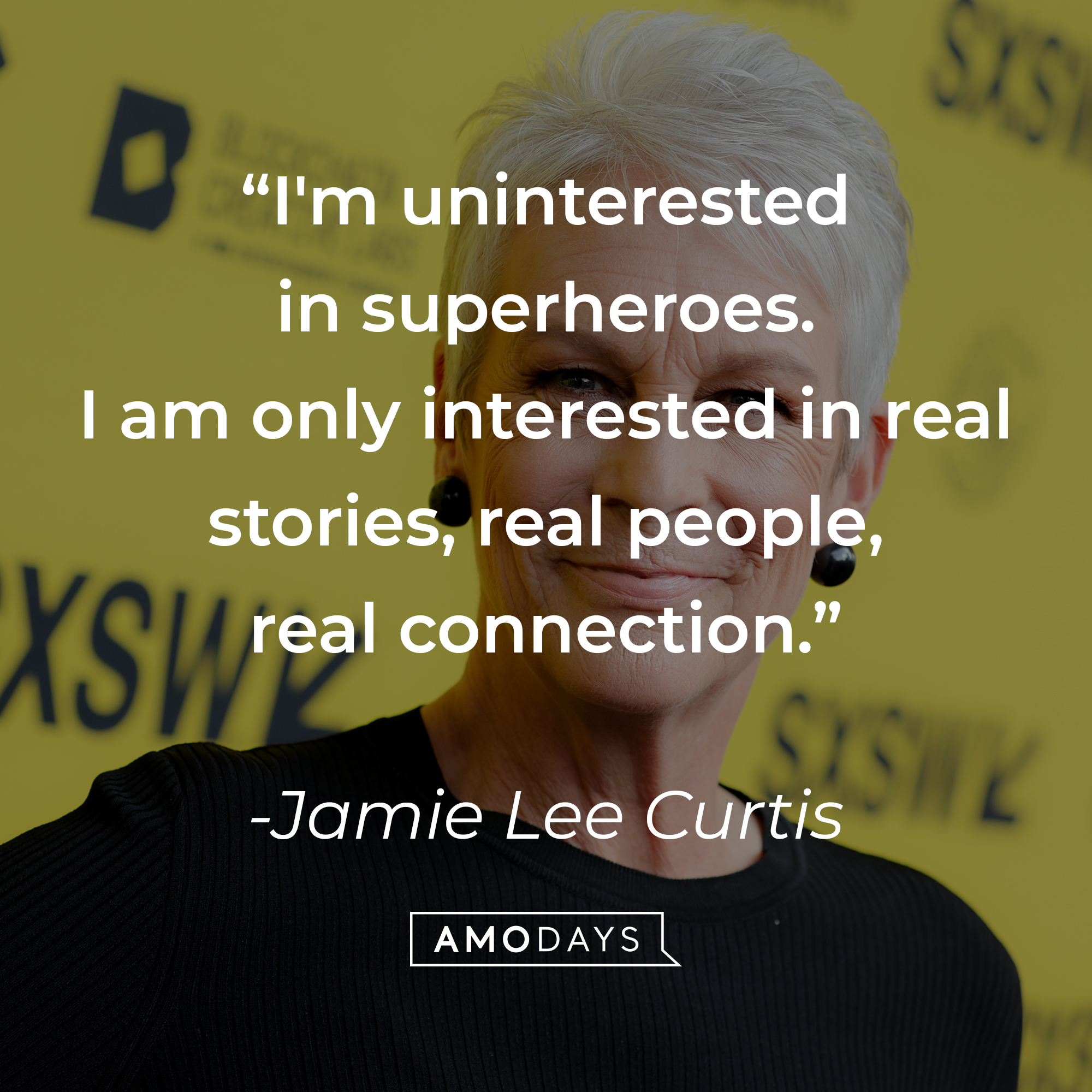 An image of Jamie Lee Curtis, with her quote: “I'm uninterested in superheroes. I am only interested in real stories, real people, real connection.”  | Source: Getty Images