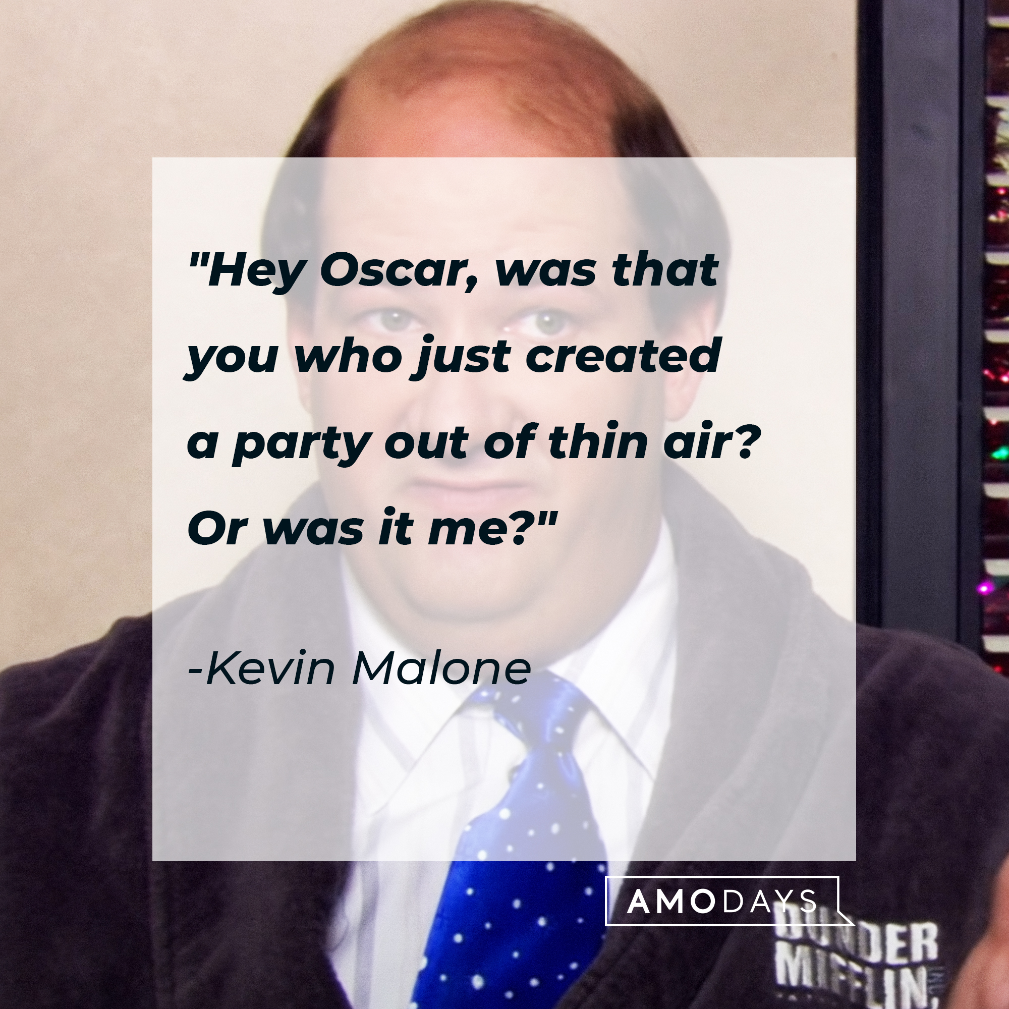 An image of Kevin Malone, with his quote: "Hey Oscar, was that you who just created a party out of thin air? Or was it me?" | Source: Youtube.com/The Office