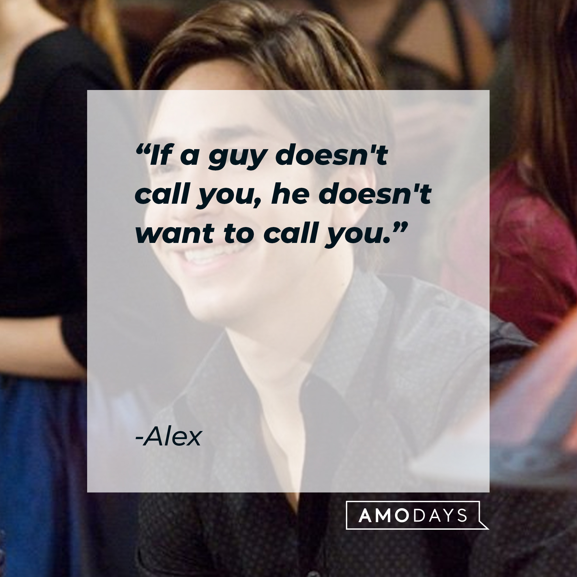 Alex's quote: "If a guy doesn't call you, he doesn't want to call you." | Source: Facebook/hesjustnotthatintoyou