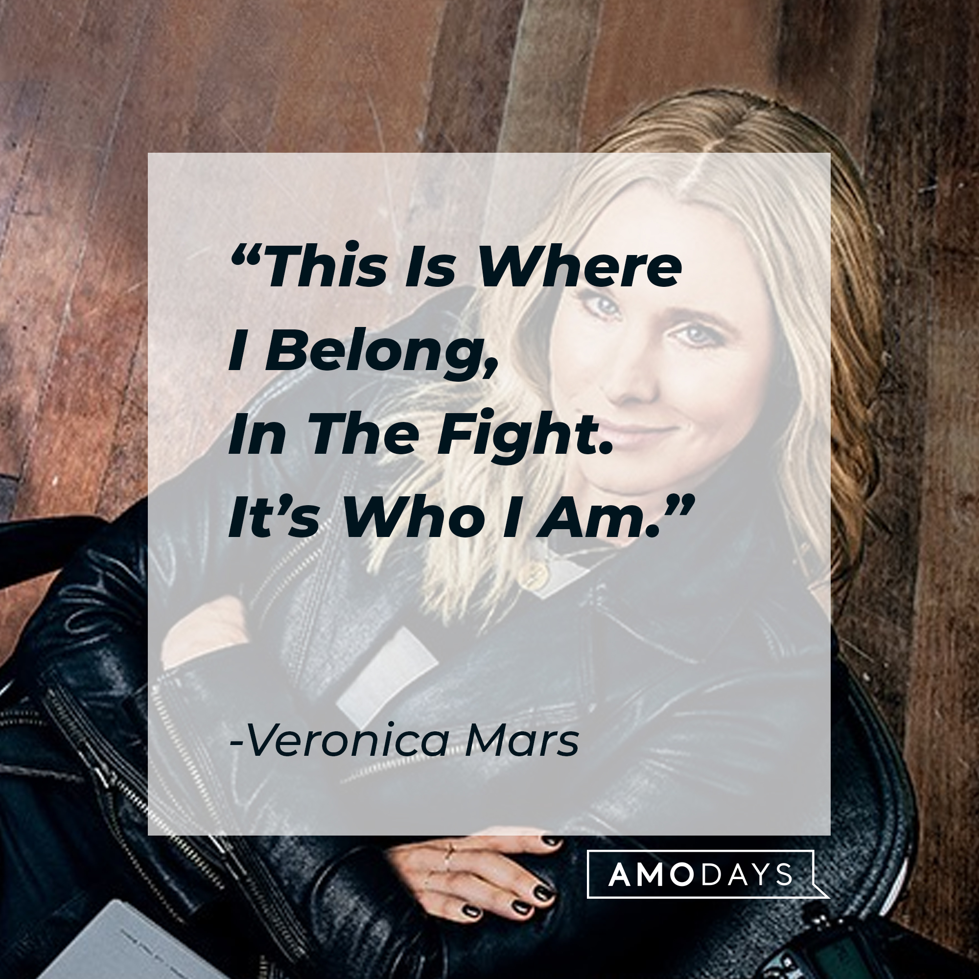 Veronica Mars' quote: “This Is Where I Belong, In The Fight. It’s Who I Am.” | Source: facebook.com/VeronicaMars