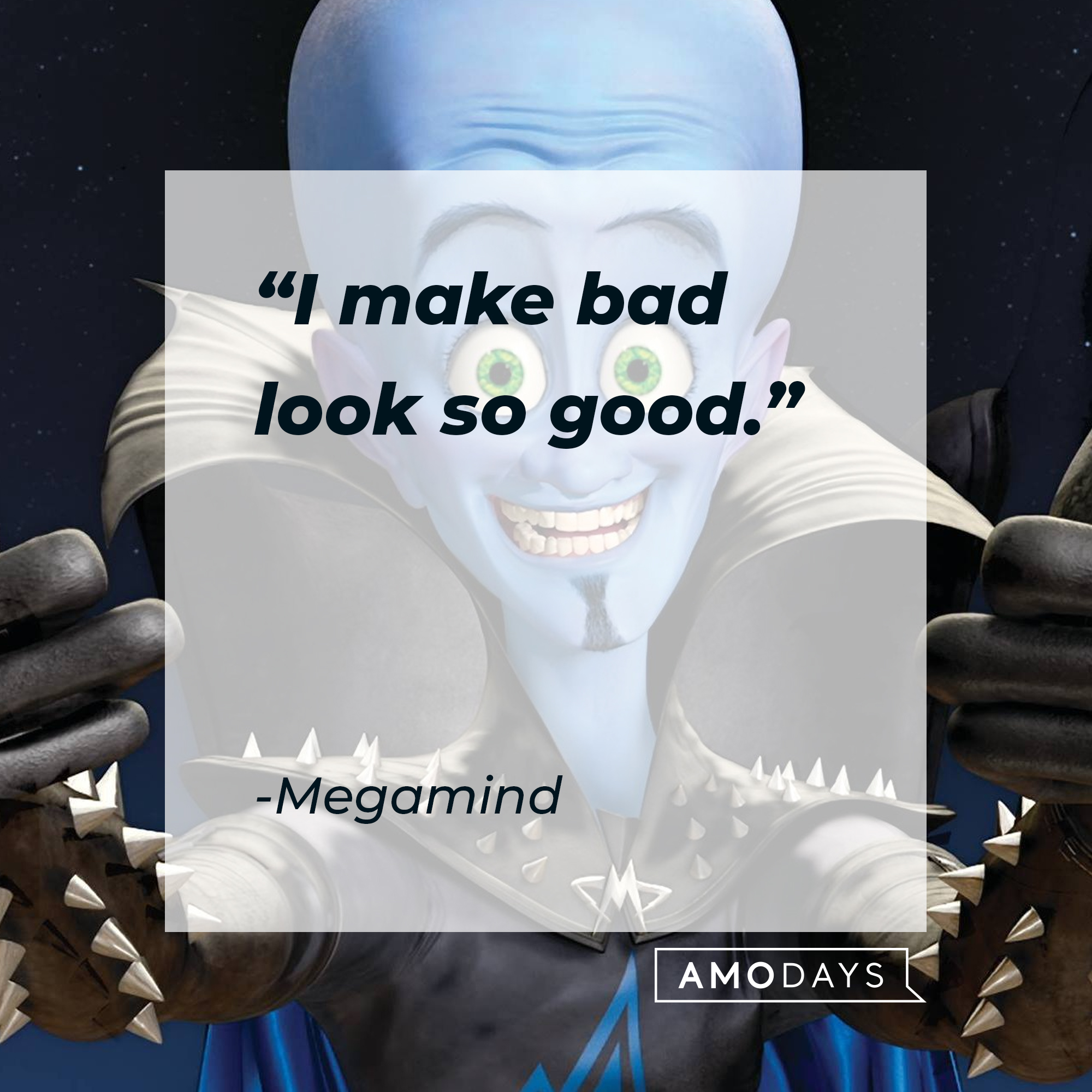 Megamind's quote: "I make bad look so good." | Source: Facebook.com/MegamindUK
