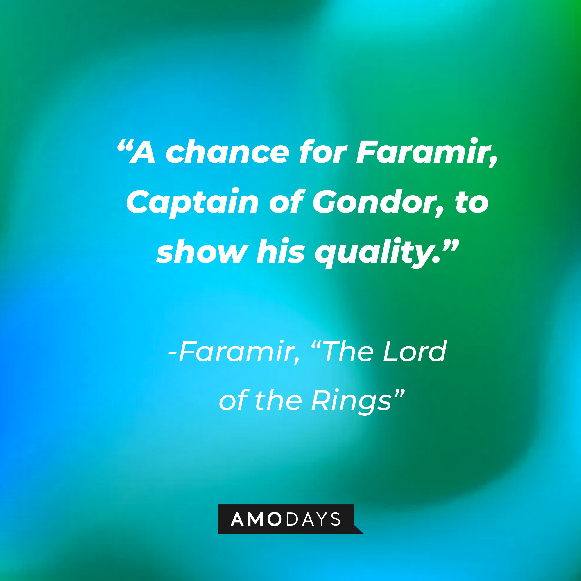 Faramir's quote from "The Lord of the Rings": "A chance for Faramir, Captain of Gondor, to show his quality." | Source: AmoDays
