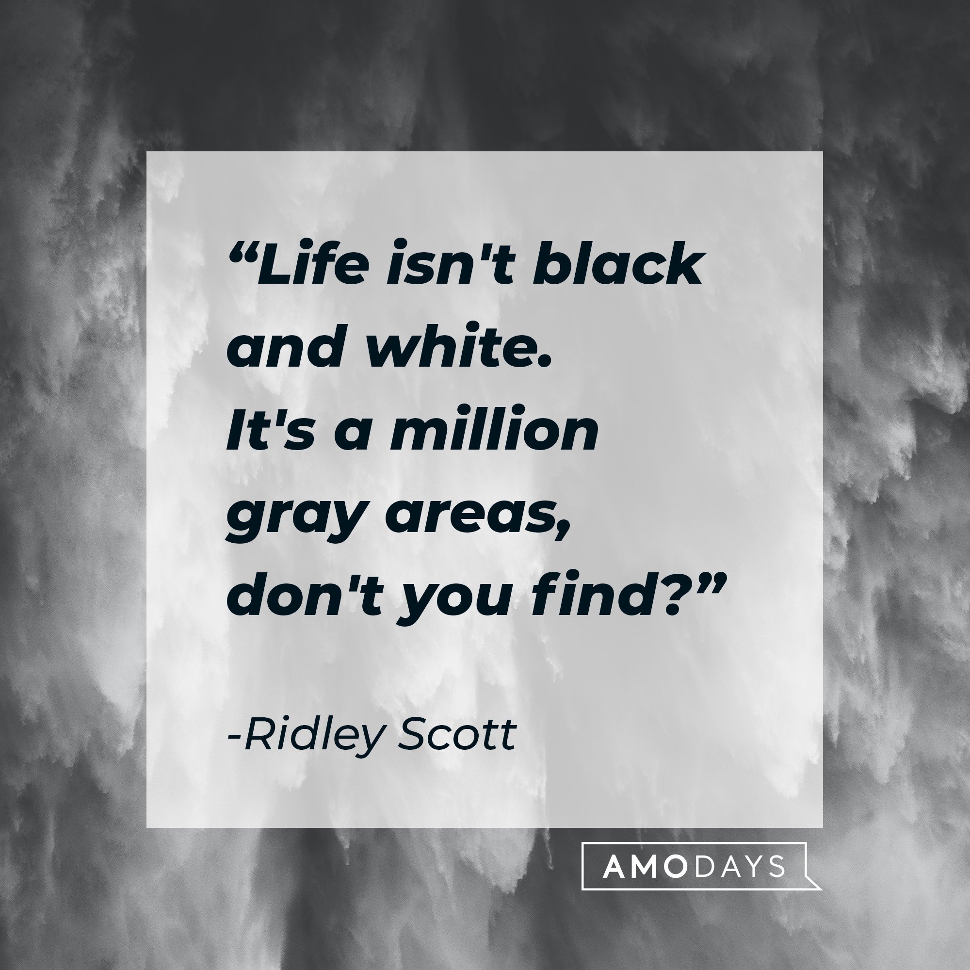 Ridley Scott’s quote: "Life isn't black and white. It's a million gray areas, don't you find?" | Image: AmoDays