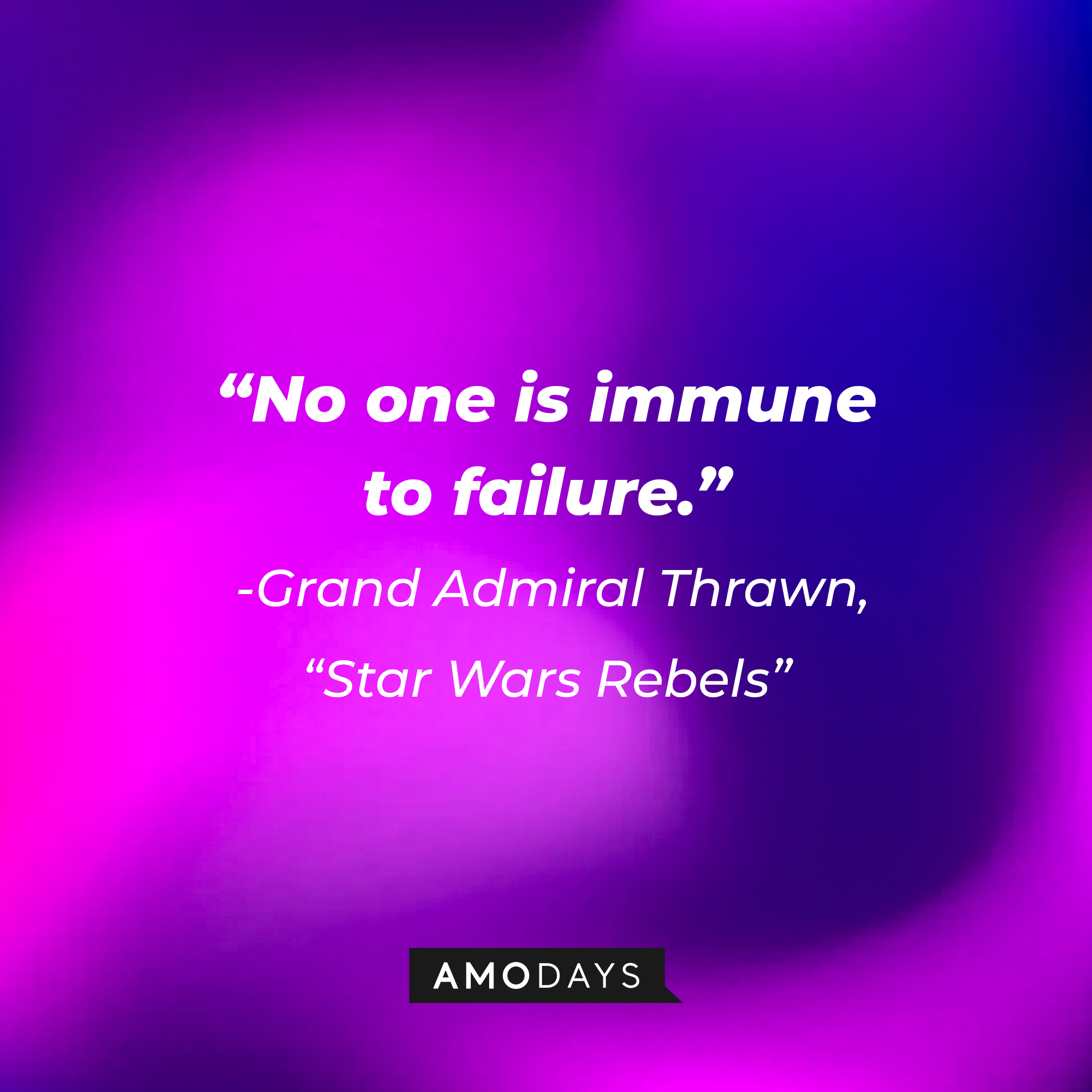 Grand Admiral Thrawn's quote: "No one is immune to failure." | Source: AmoDays