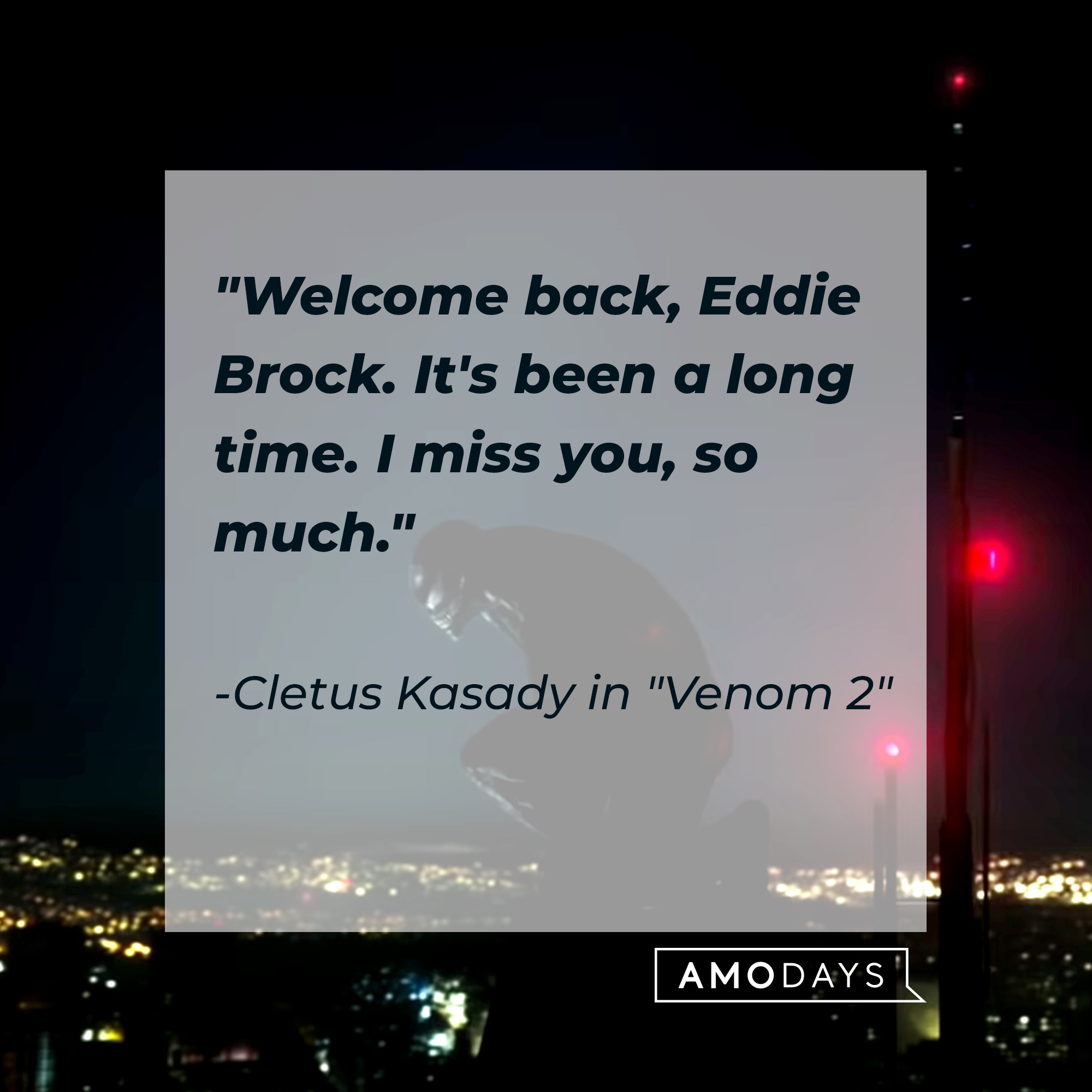Venom with Cletus Kasady's quote, "Welcome back, Eddie Brock. It's been a long time. I miss you, so much." | Source: YouTube/sonypictures