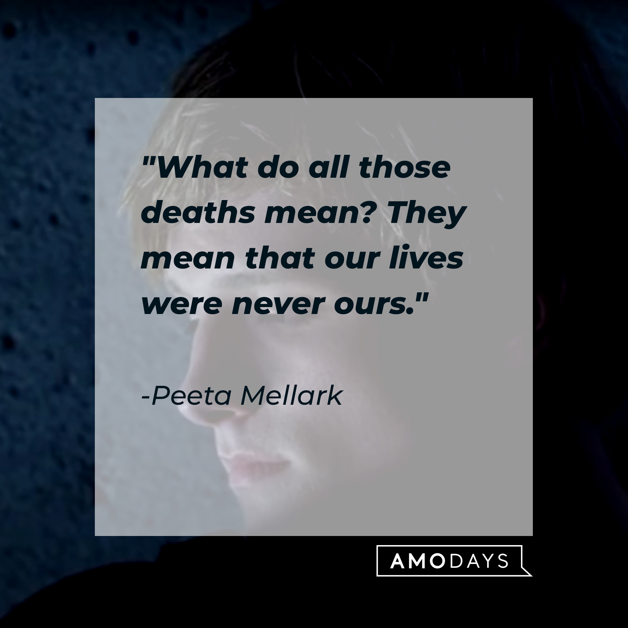 Peeta Mellark, with his quote: "What do all those deaths mean? They mean that our lives were never ours." | Source: Youtube.com/TheHungerGamesMovies