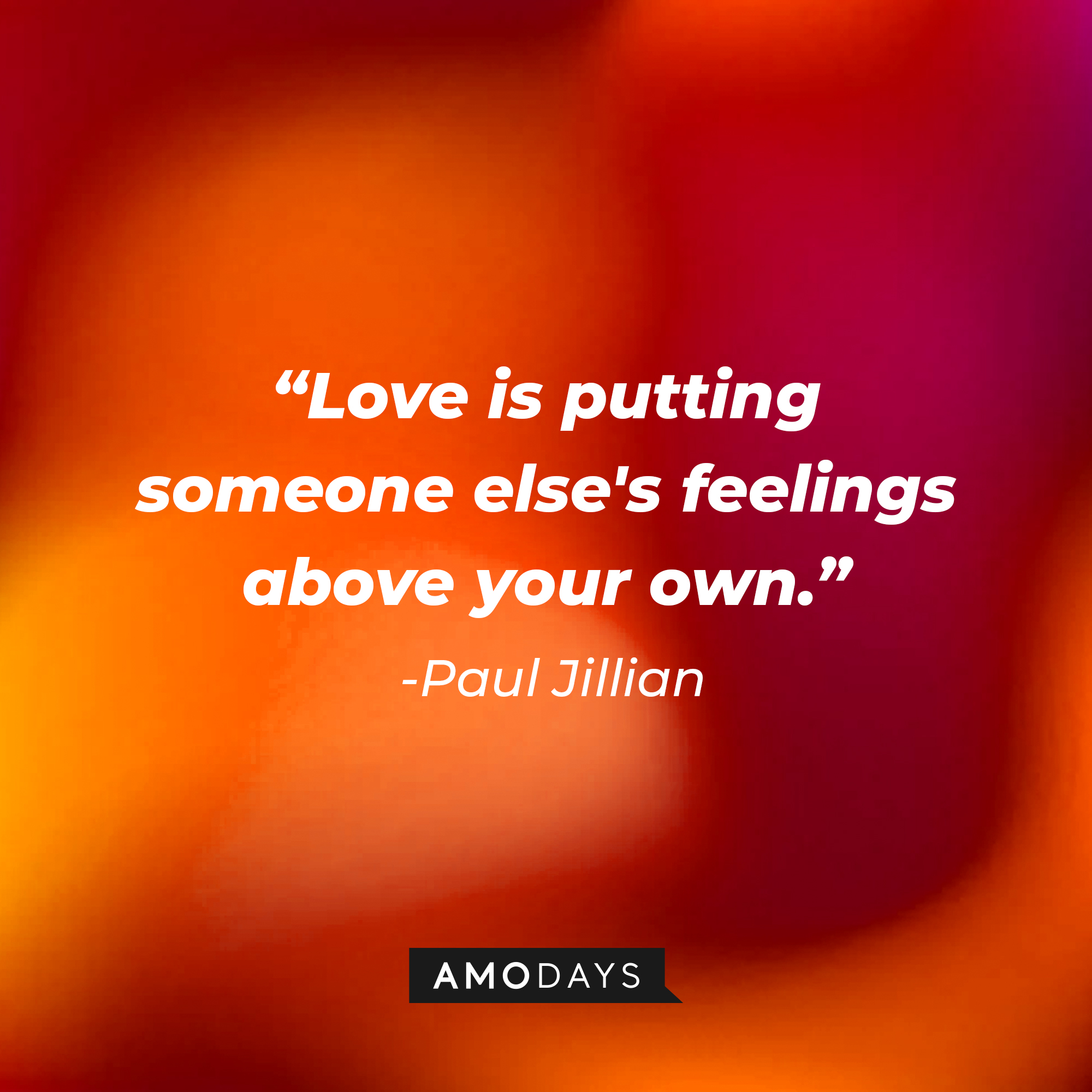 Paul Jillian’s quote: “Love is putting someone else's feelings above your own.” | Source: AmoDays