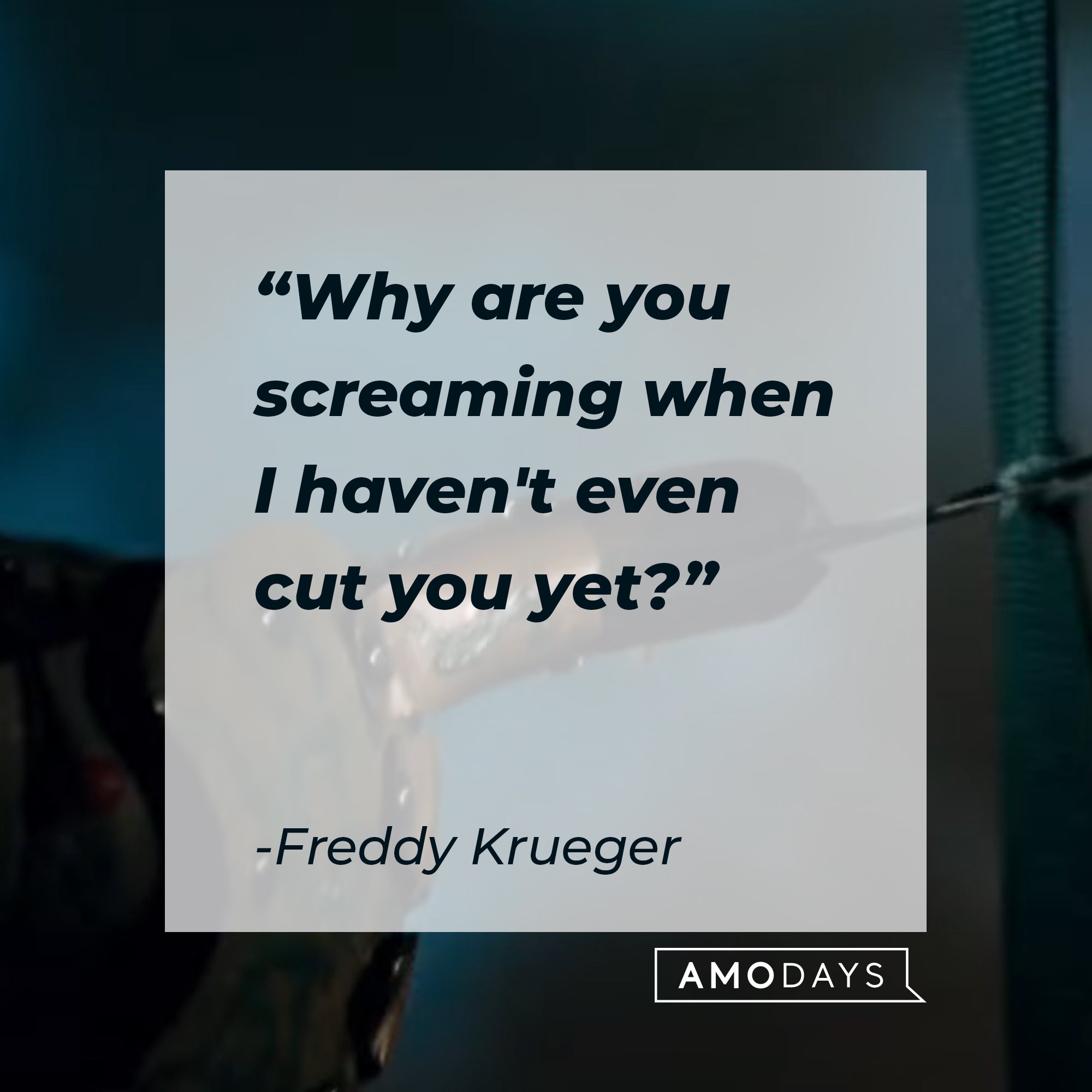 Freddy Krueger’s quote: “Why are you screaming when I haven't even cut you yet?" | Image: AmoDays