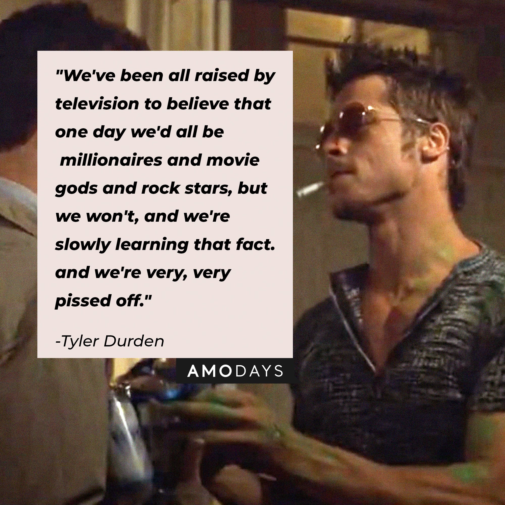Tyler Durden’s quote: "We've been all raised by television to believe that one day we'd all be millionaires and movie gods and rock stars, but we won't, and we're slowly learning that fact. and we're very, very pissed off." | Image: AmoDays