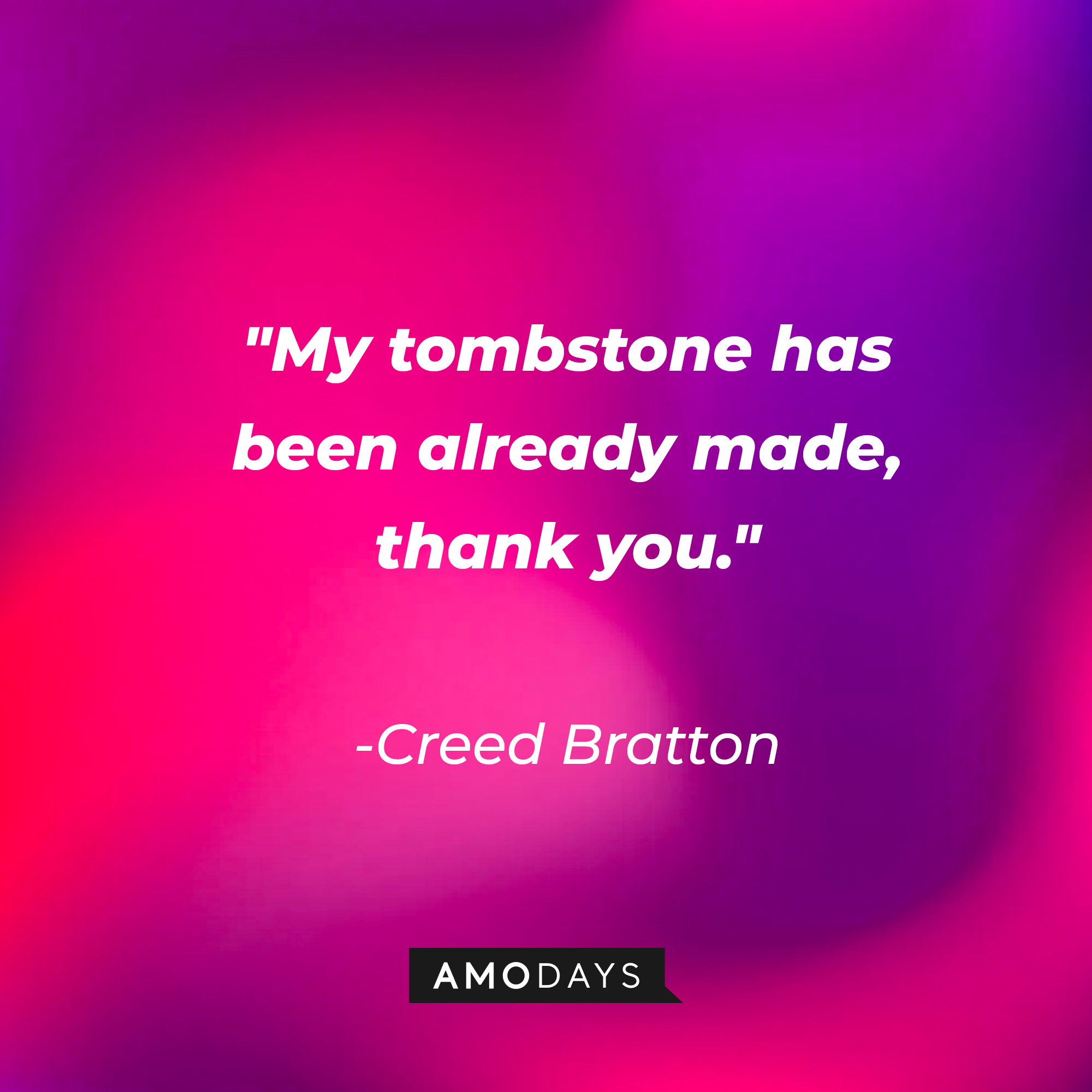 Creed Bratton's quote: "My tombstone has been already made, thank you." | Source: AmoDays