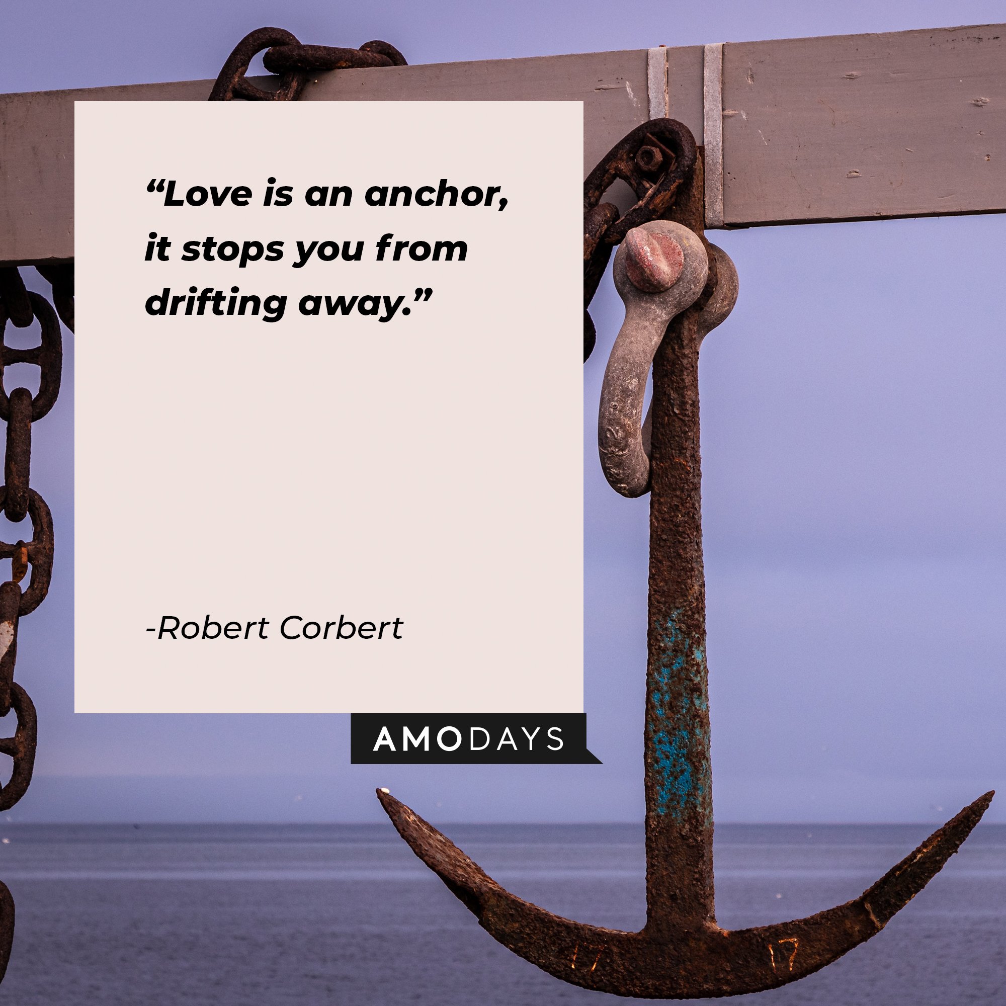 Robert Corbert's quote: "Love is an anchor, it stops you from drifting away." | Image: AmoDays