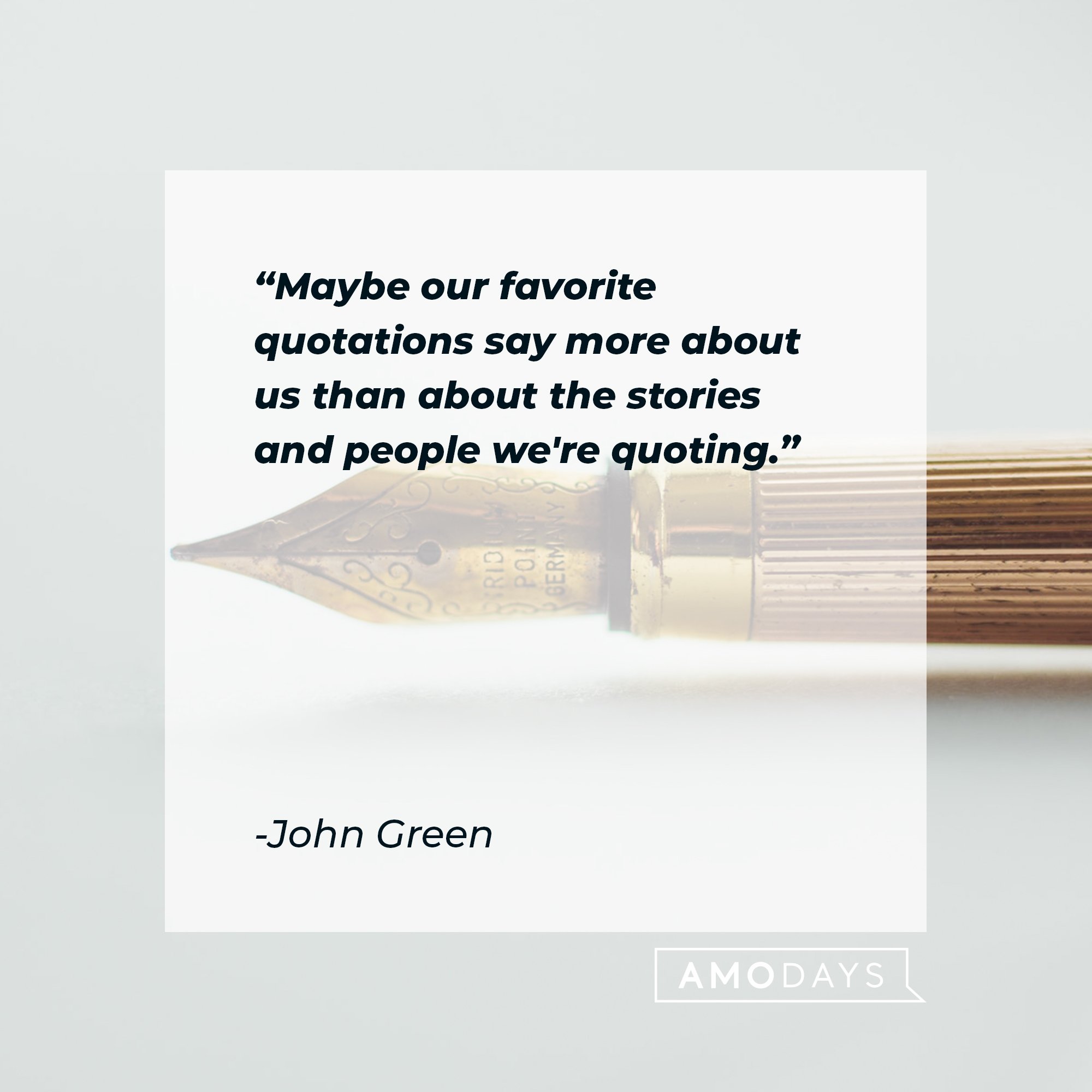 John Green's quote from “Paper Towns":  "Maybe our favorite quotations say more about us than about the stories and people we're quoting." | Image: AmoDays