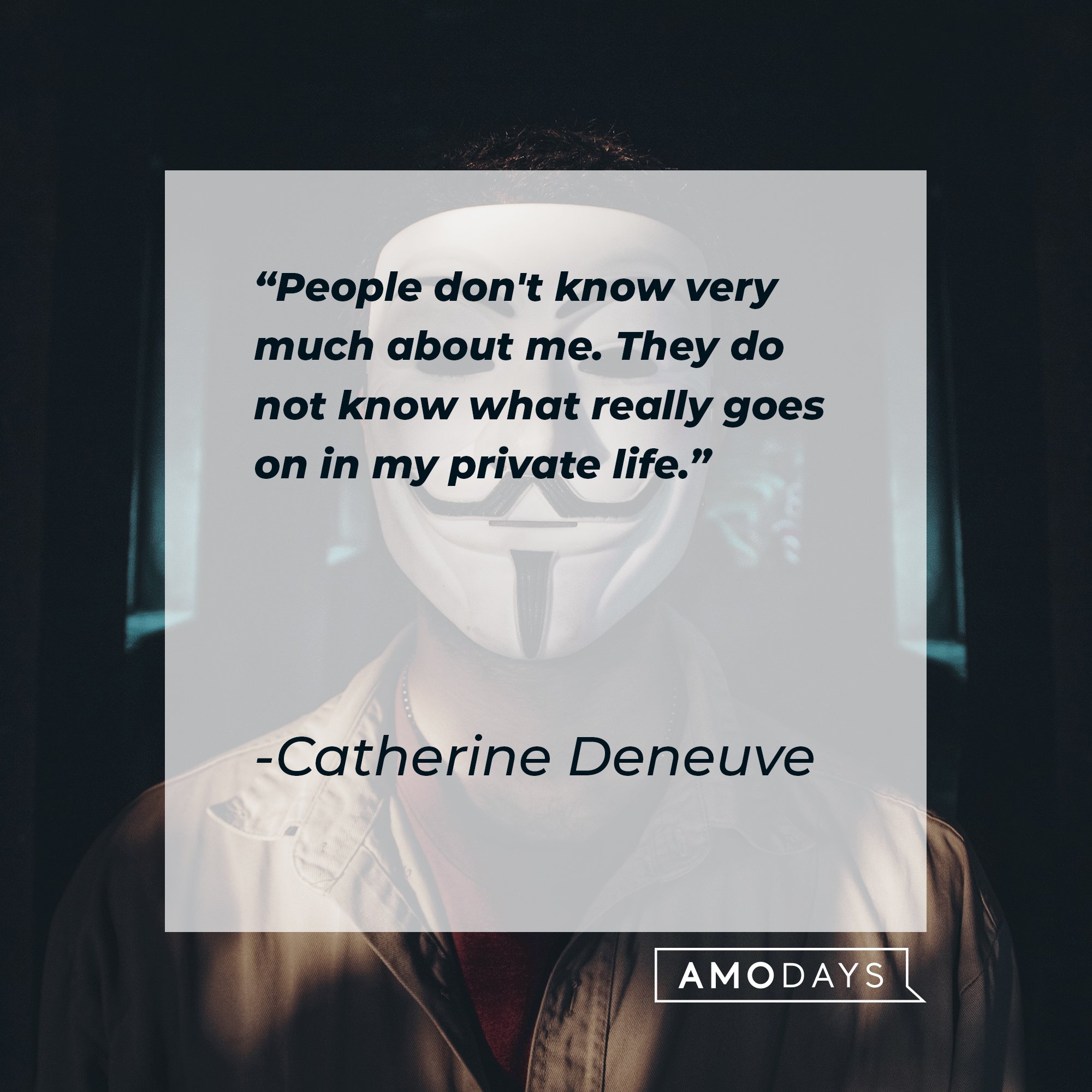 Catherine Deneuve’s quote: "People don't know very much about me. They do not know what really goes on in my private life." | Image: AmoDays  