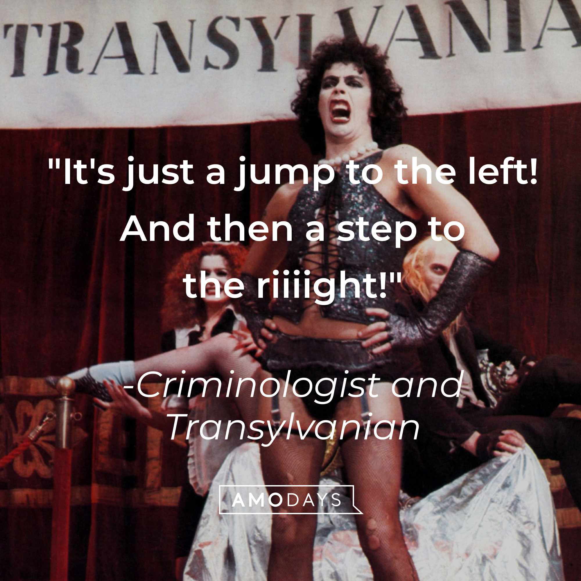 Criminologist and Transylvanian's quote: "It's just a jump to the left! And then a step to the riiiight!"  | Source: Getty Images
