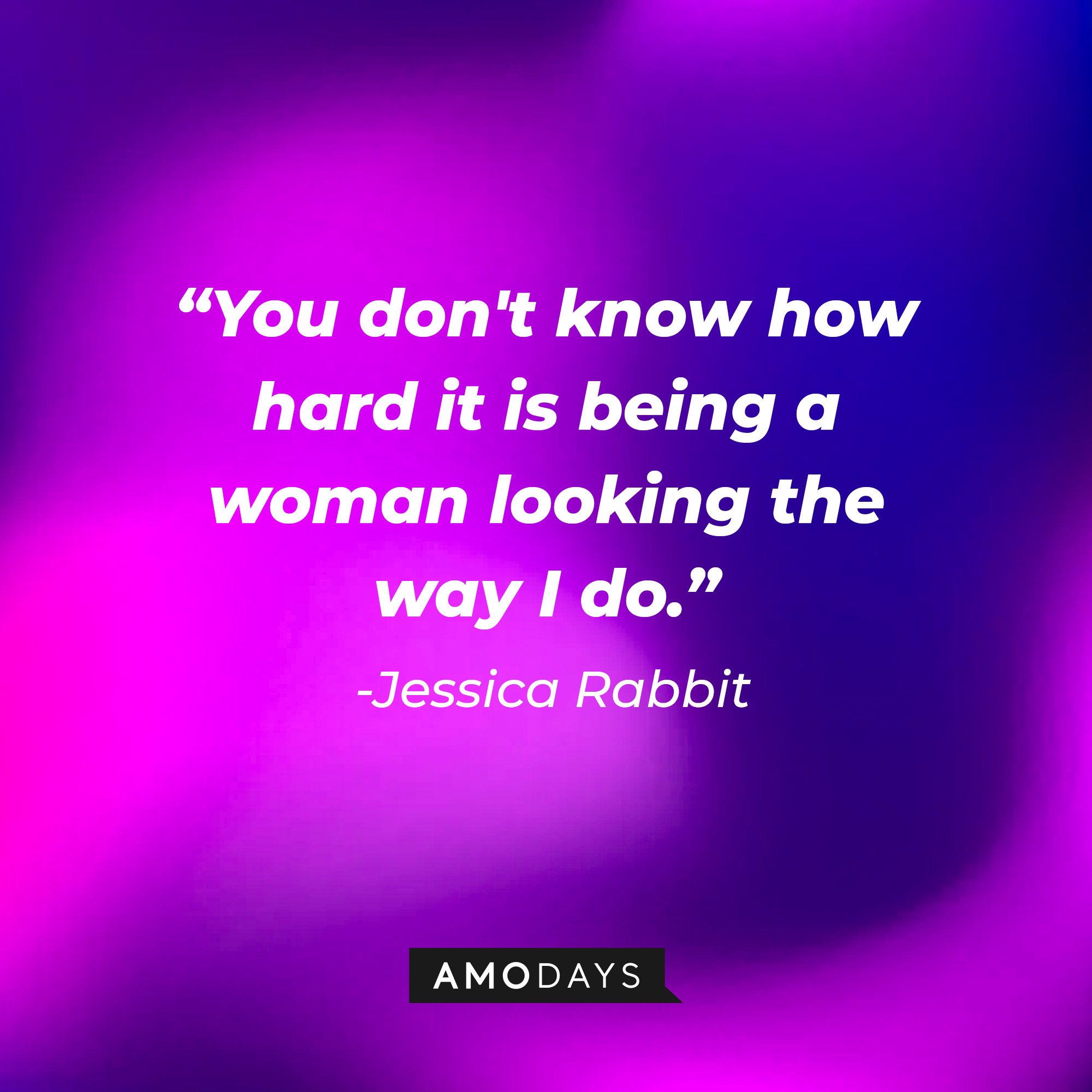 Jessica Rabbit’s quote: “You don't know how hard it is being a woman looking the way I do.” | Image: AmoDays