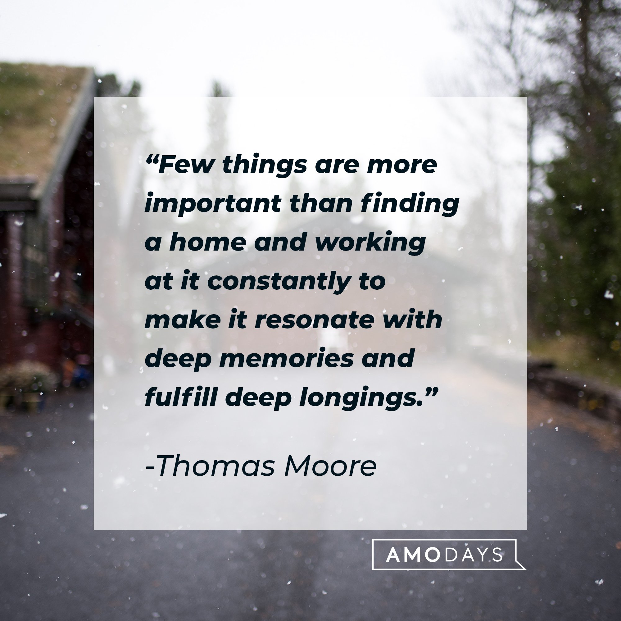 Thomas Moore's quote: "Few things are more important than finding a home and working at it constantly to make it resonate with deep memories and fulfill deep longings." | Image: AmoDays