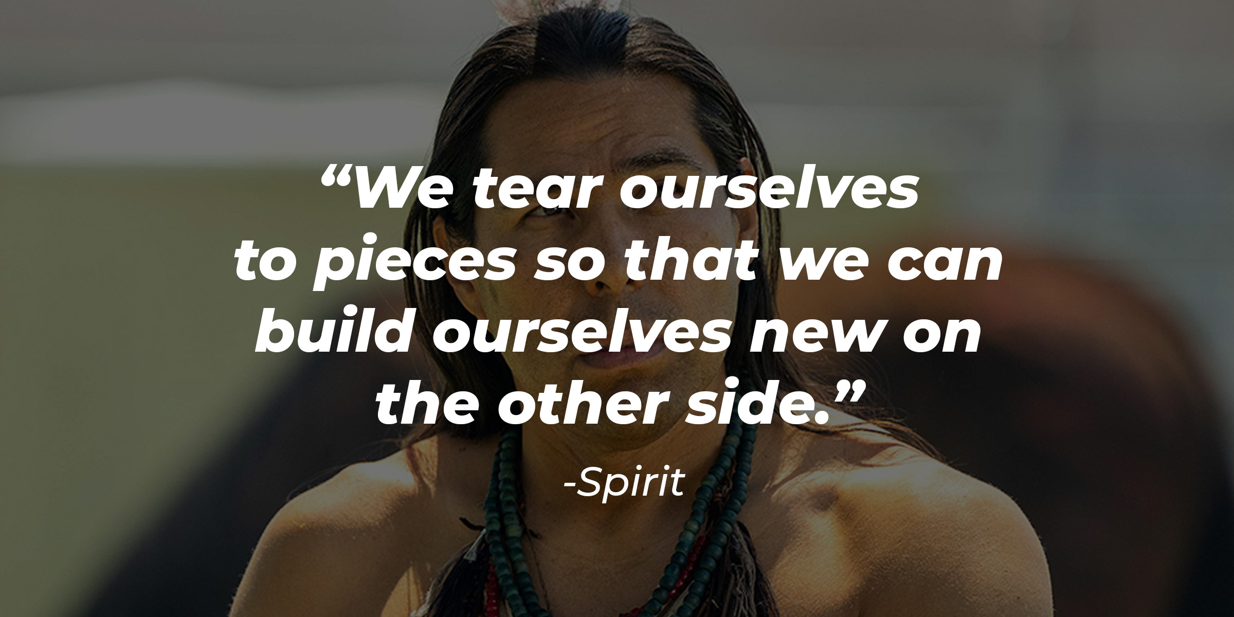 Spirit, with his quote: “We tear ourselves to pieces so that we can build ourselves new on the other side.” | Source: Facebook.com/RezDogsFX