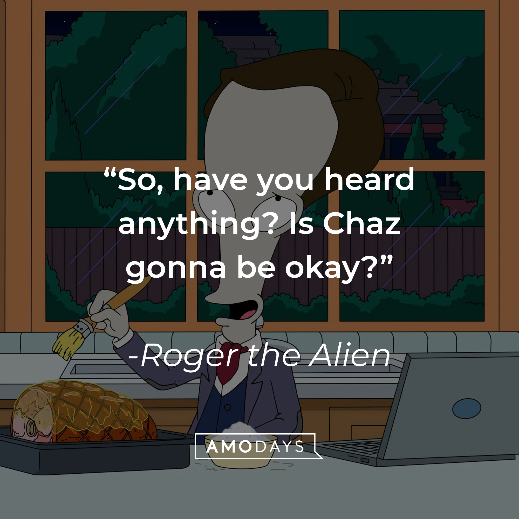 Roger the Alien with his quote: “So, have you heard anything? Is Chaz gonna be okay?” | Source: facebook.com/AmericanDad
