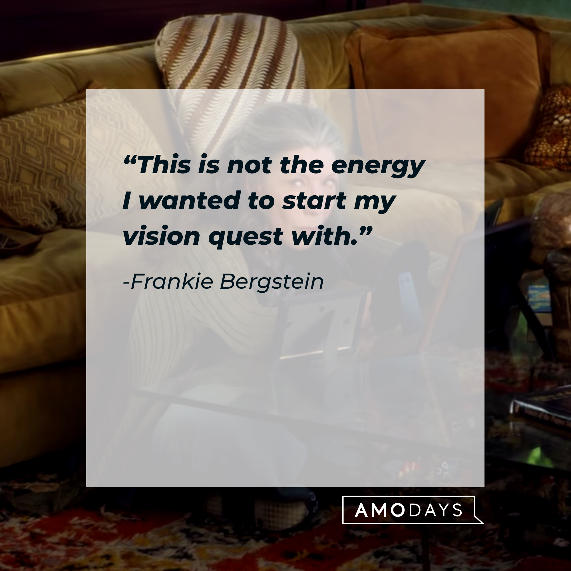 Frankie Bergstein's quote: “This is not the energy I wanted to start my vision quest with.” | Source: youtube.com/Netflix