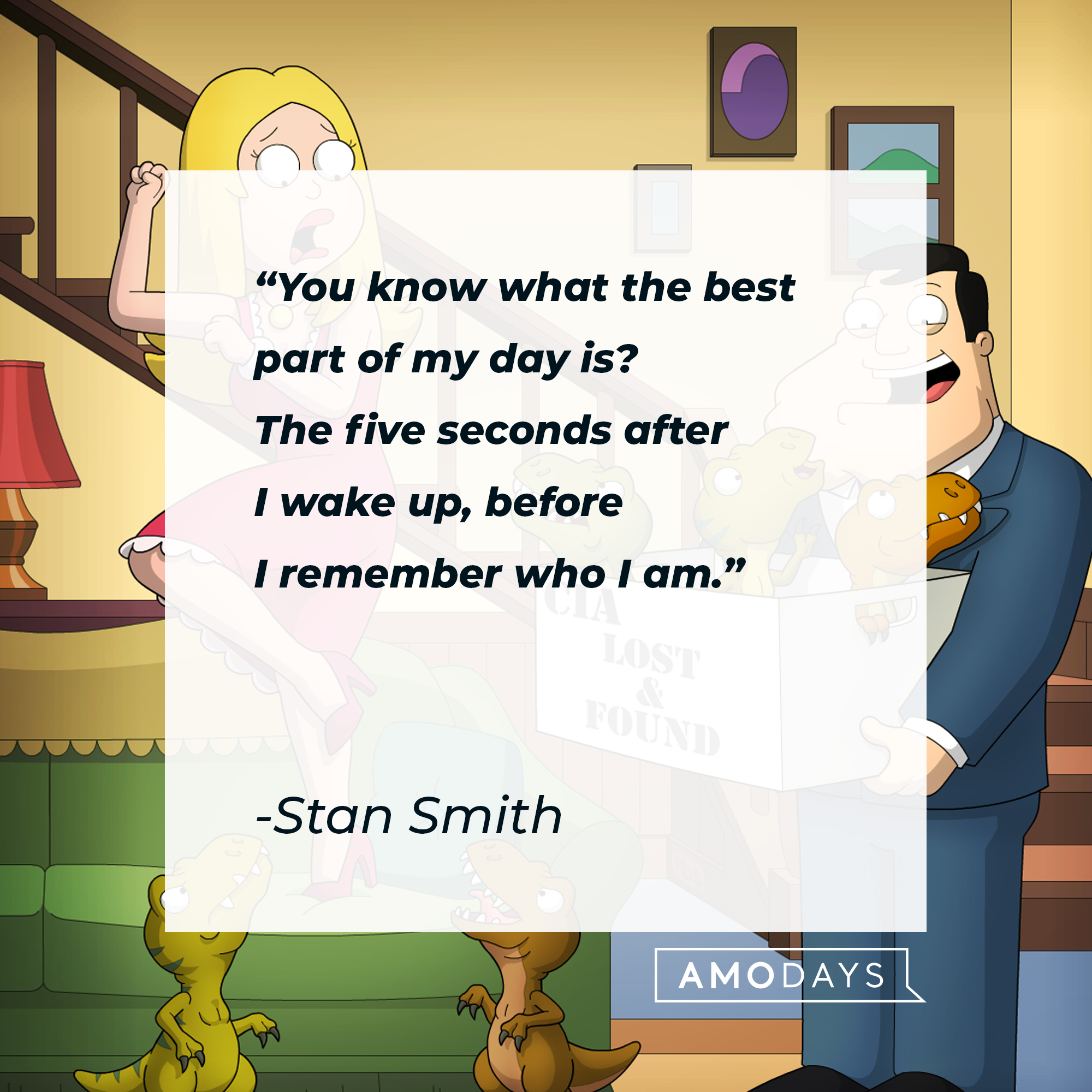 Stan Smith's quote: "You know what the best part of my day is? The five seconds after I wake up, before I remember who I am." | Source: facebook.com/AmericanDad