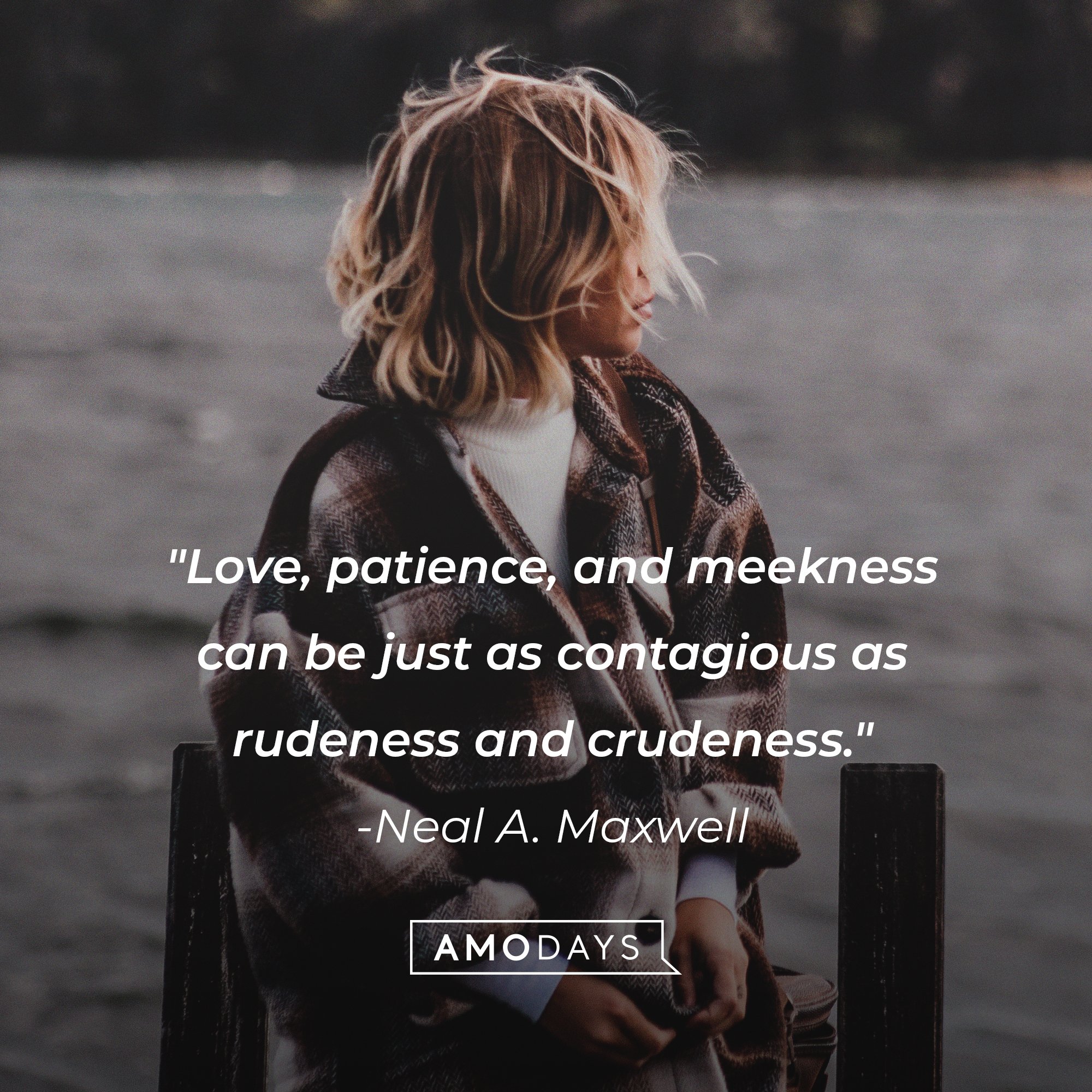  Neal A. Maxwell’s quote: "Love, patience, and meekness can be just as contagious as rudeness and crudeness." | Image: AmoDays