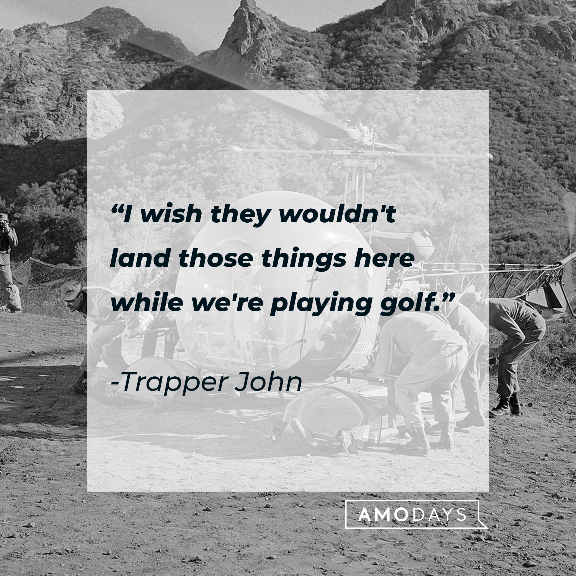 Trapper John's quote: "I wish they wouldn't land those things here while we're playing golf." | Source: Getty Images