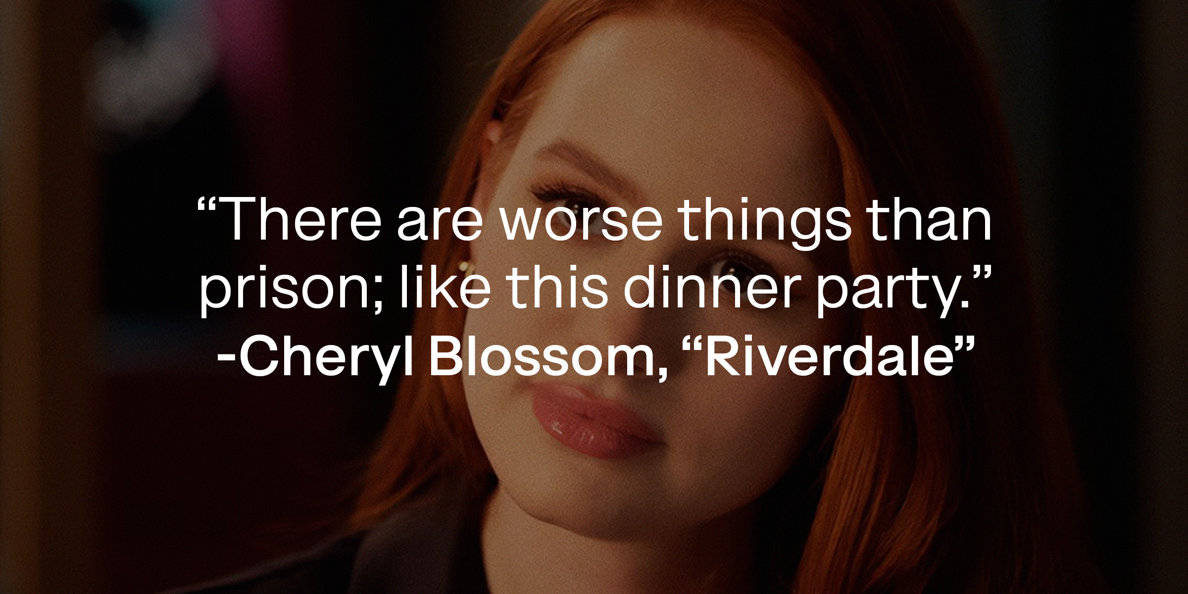 Cheryl Blossom with her quote: "There are worse things than prison; like this dinner party." | Source: Facebook.com/CWRiverdale