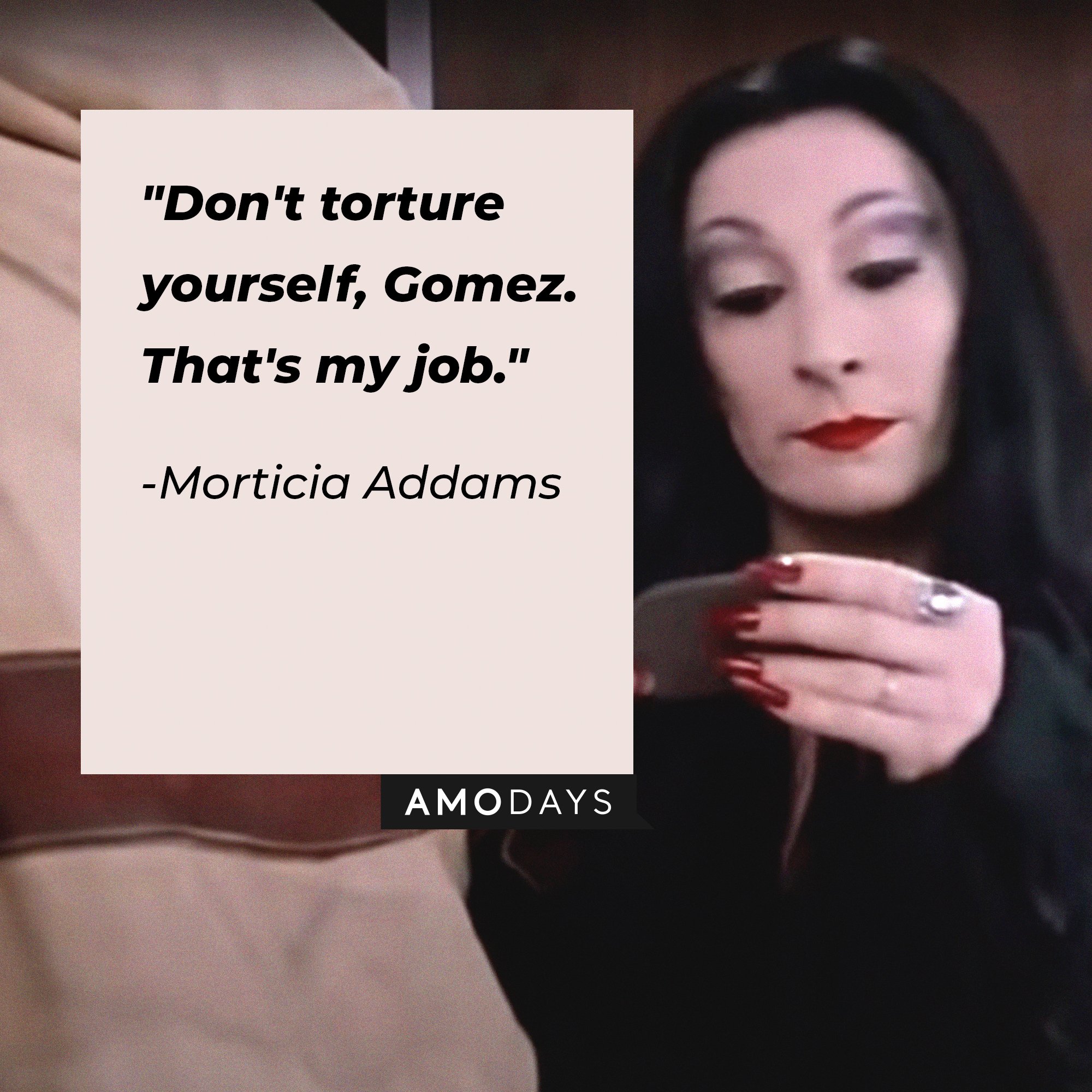 Morticia Addams’ quote: "Don't torture yourself, Gomez. That's my job." | Image: AmoDays
