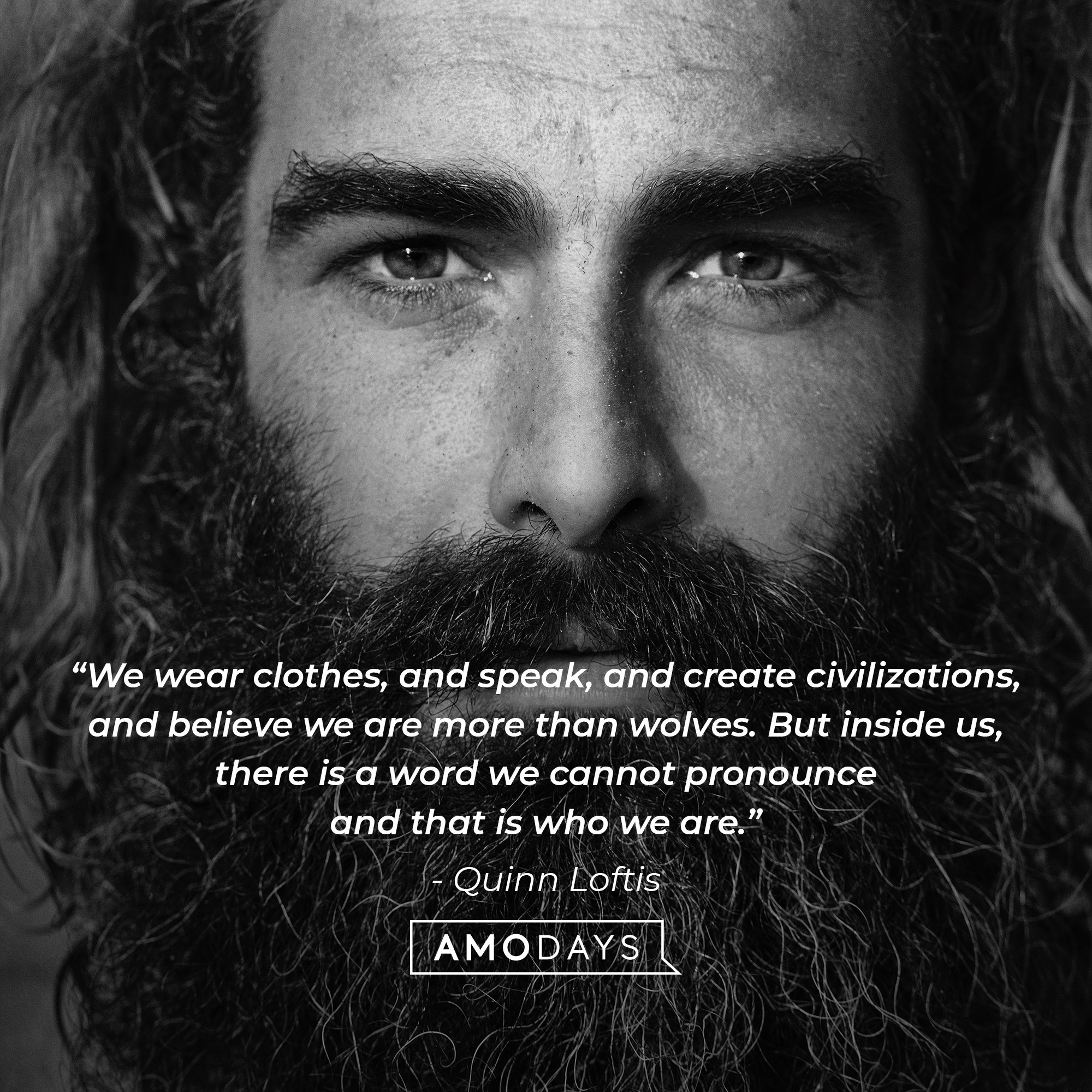 Anthony Marra's quote: “We wear clothes, and speak, and create civilizations, and believe we are more than wolves. But inside us, there is a word we cannot pronounce and that is who we are.” | Image: AmoDays
